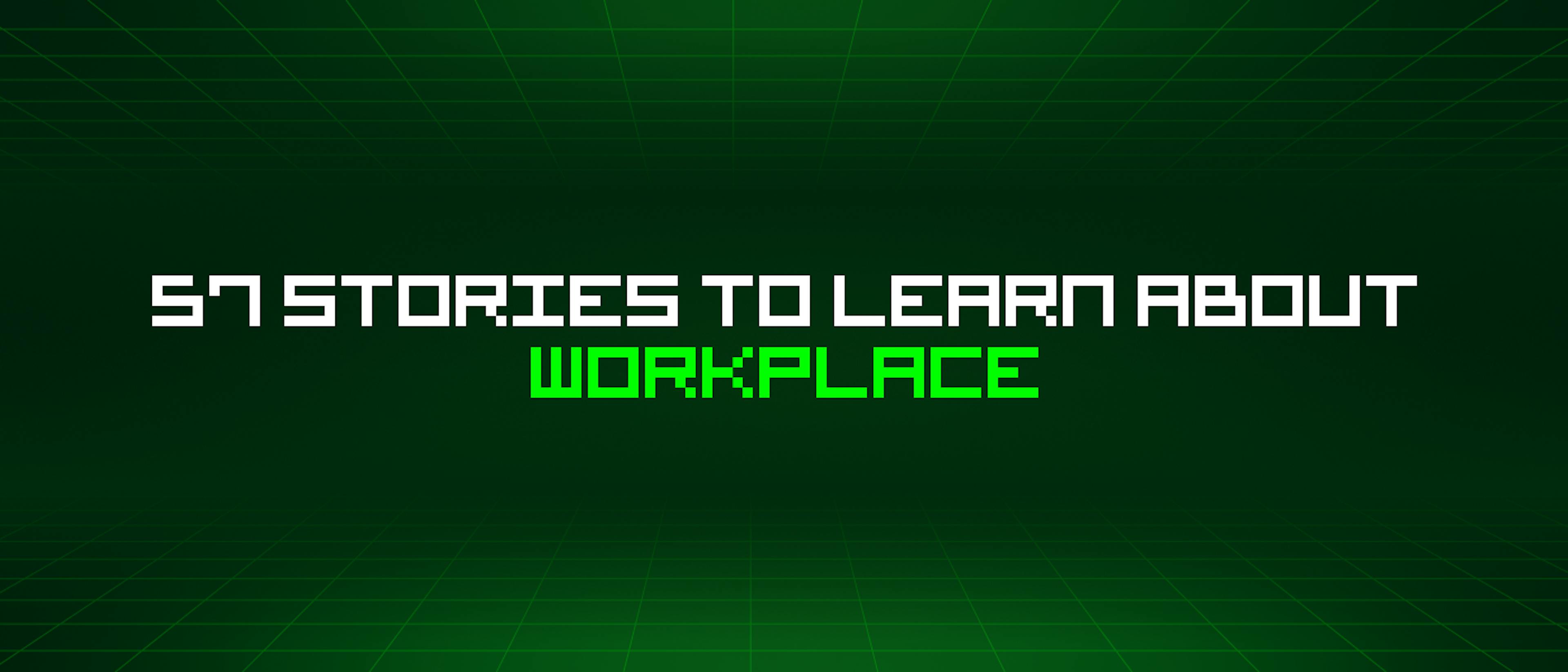 featured image - 57 Stories To Learn About Workplace