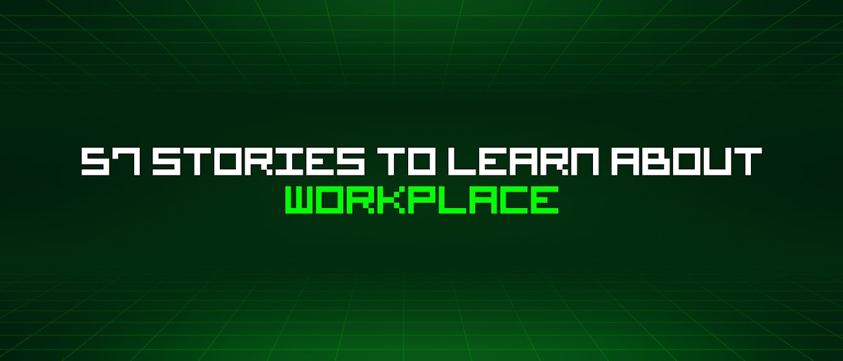 featured image - 57 Stories To Learn About Workplace