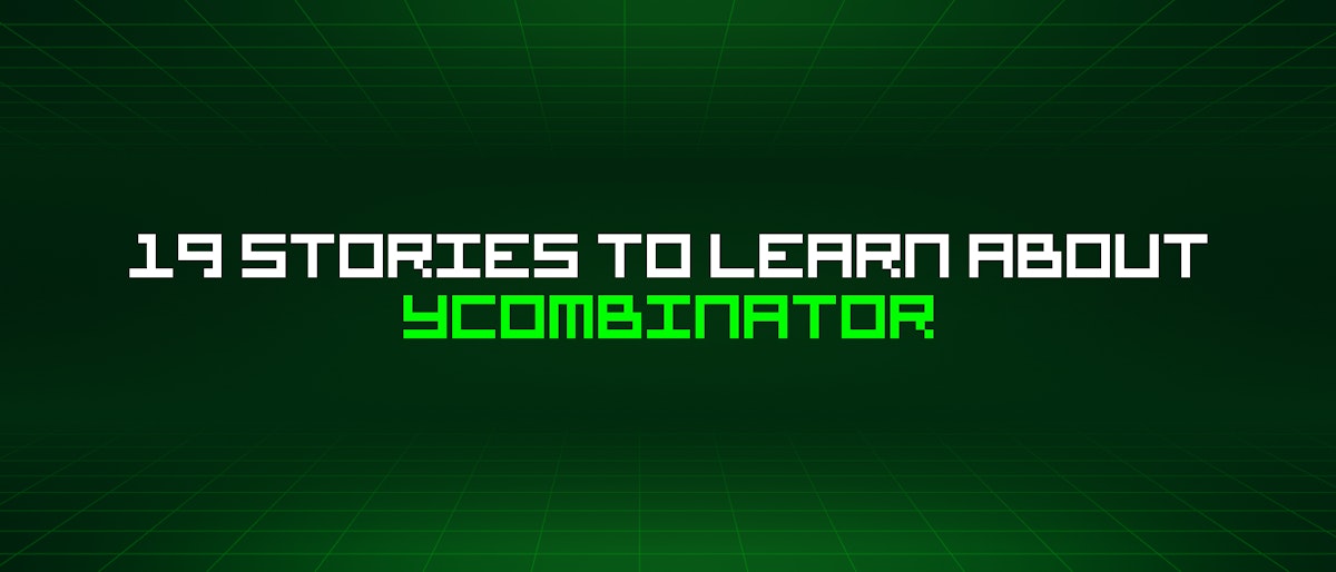 featured image - 19 Stories To Learn About Ycombinator