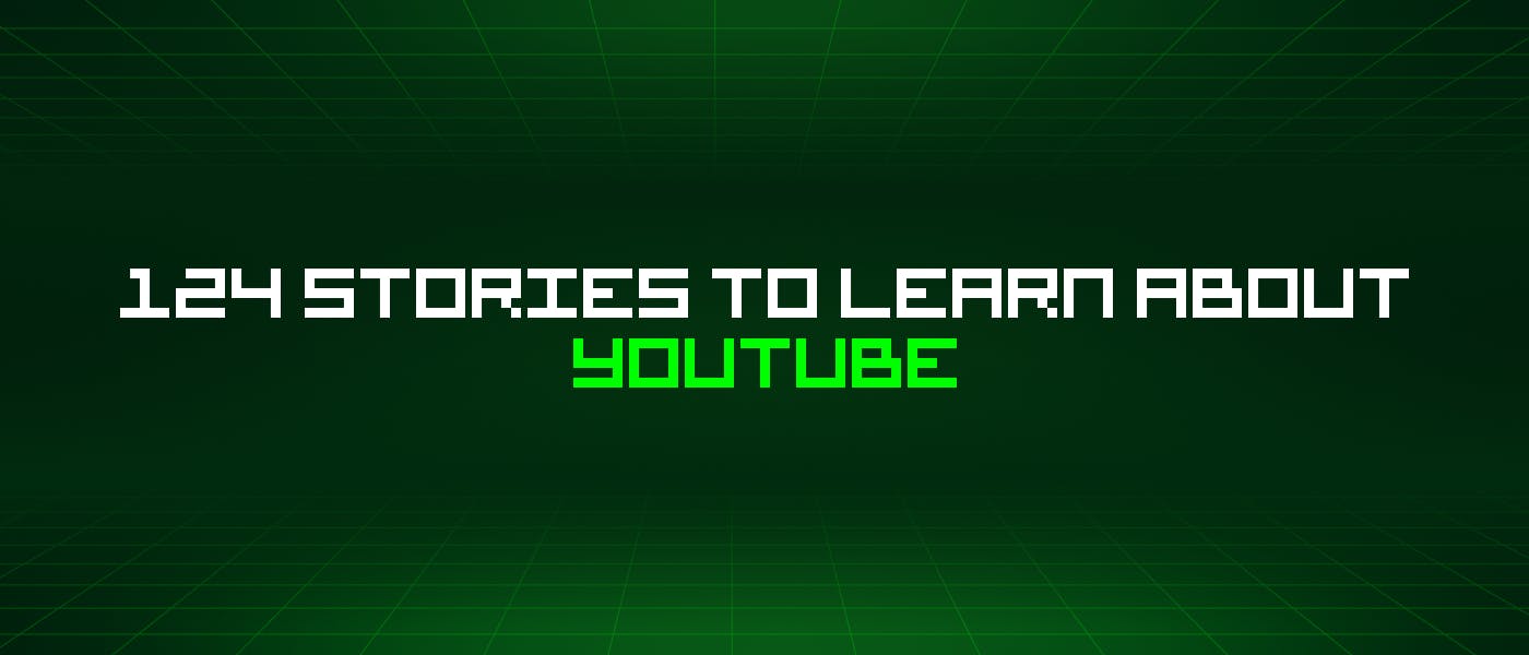 /124-stories-to-learn-about-youtube feature image