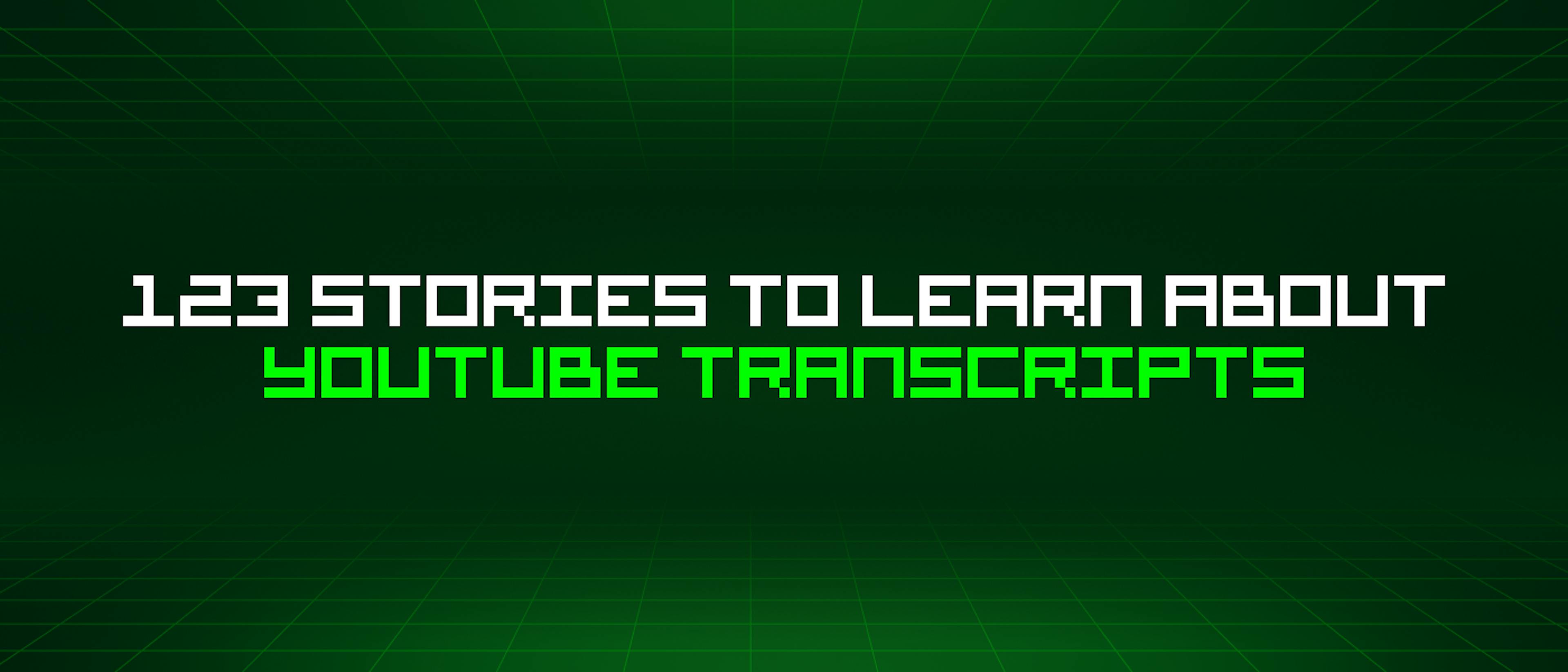 featured image - 123 Stories To Learn About Youtube Transcripts