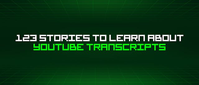 /123-stories-to-learn-about-youtube-transcripts feature image