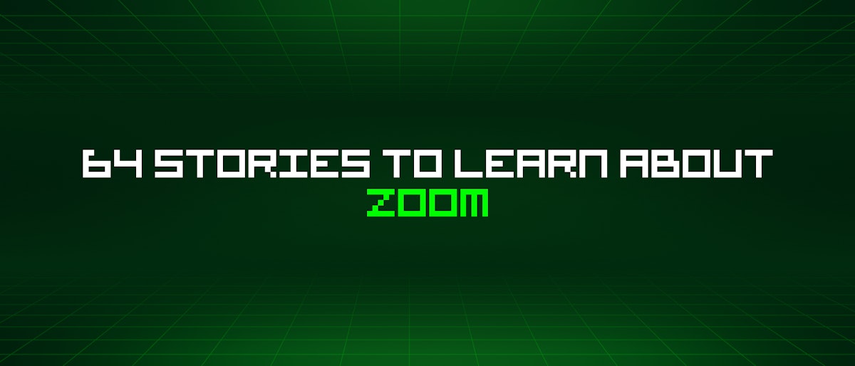 featured image - 64 Stories To Learn About Zoom