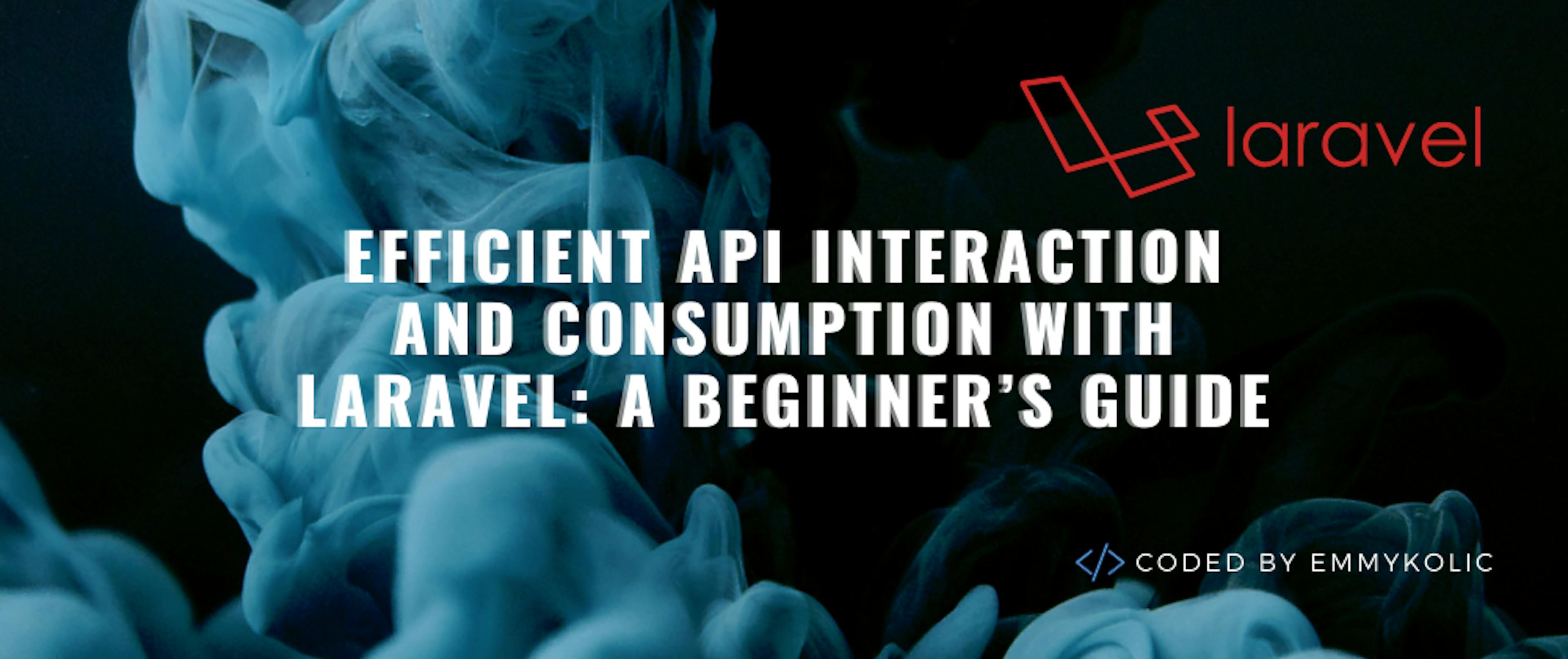 /efficient-api-interaction-and-consumption-with-laravel-a-beginners-guide feature image