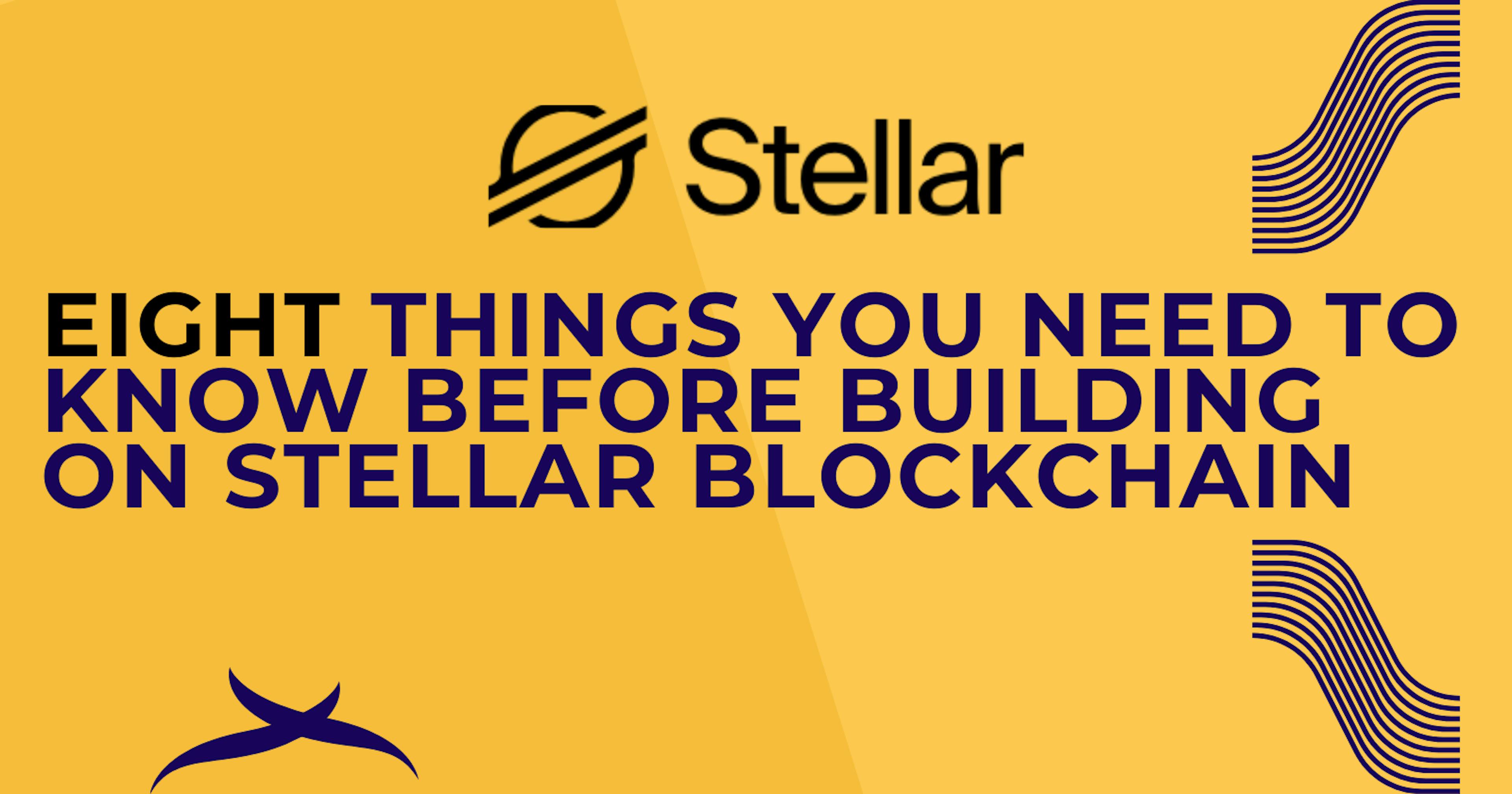 featured image - Everything You Need to Know Before Building on the Stellar Blockchain