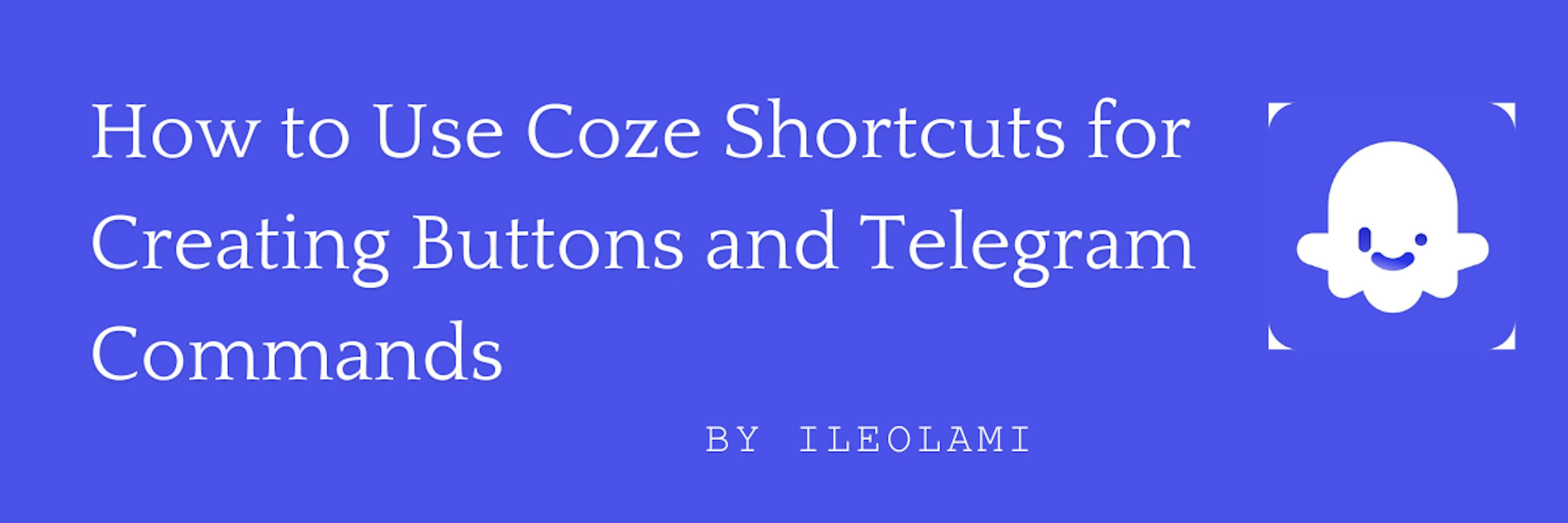 featured image - How to Use Coze Shortcuts for Creating Buttons and Telegram Commands