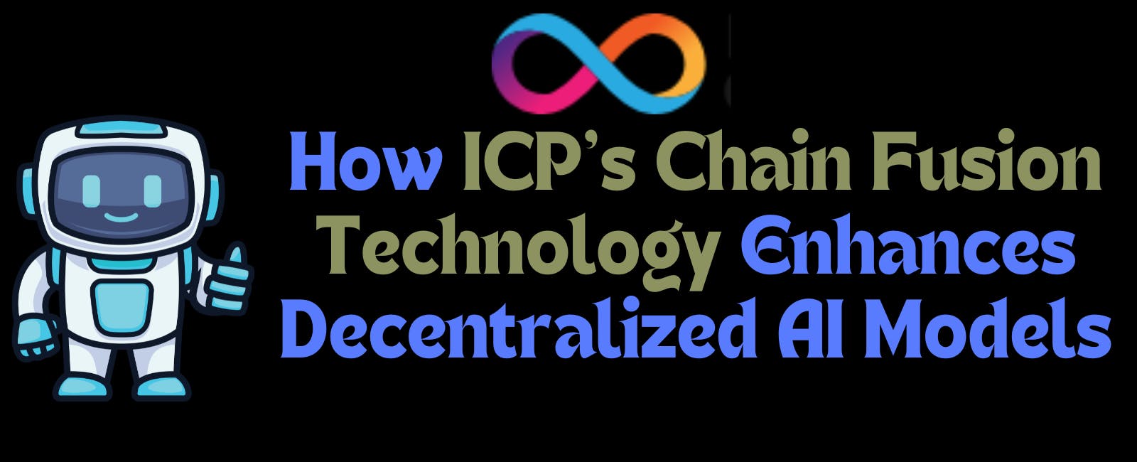 How ICP's Chain Fusion Technology Enhances Decentralized AI Models