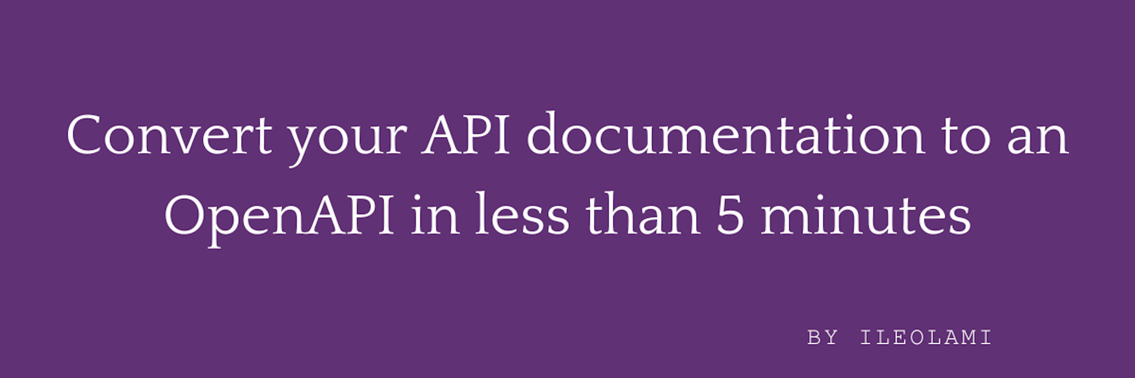 /how-to-convert-your-api-documentation-to-an-openapi-in-less-than-5-minutes feature image