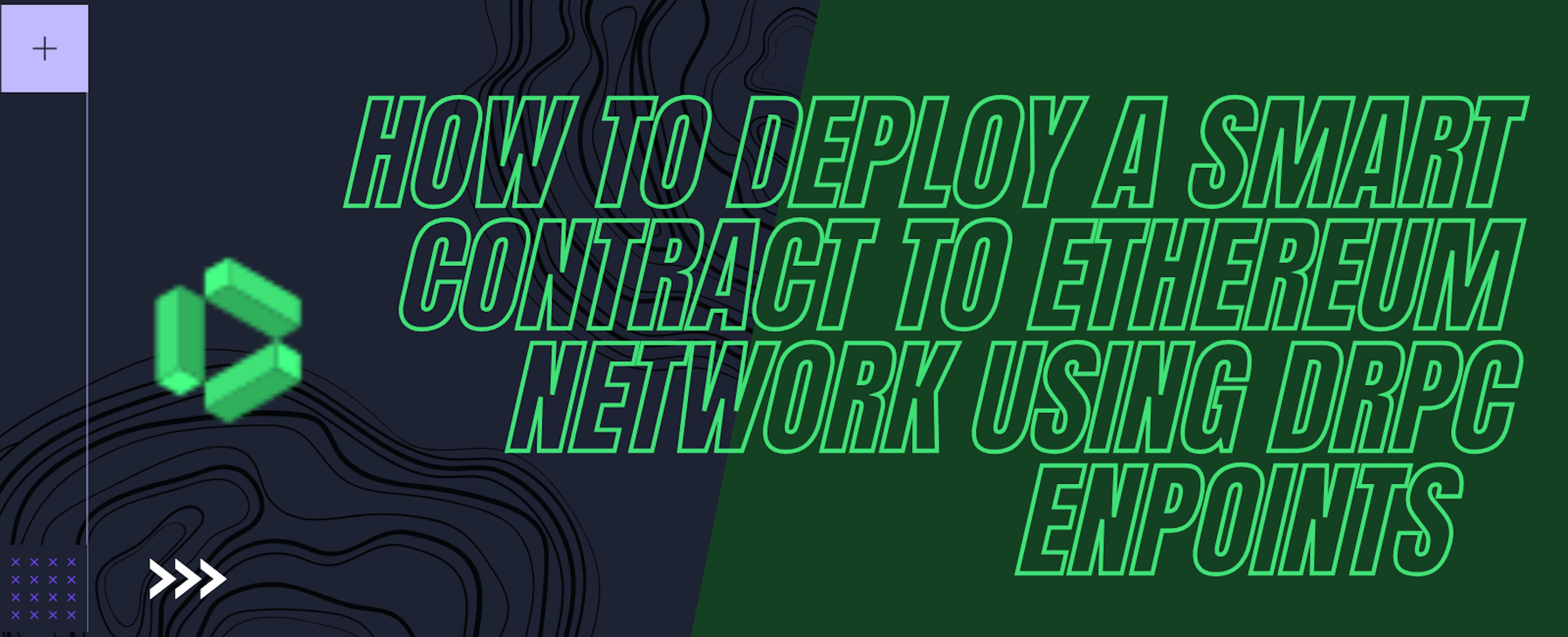 featured image - How to Deploy a Smart Contract to Ethereum Network Using dRPC API Key and Endpoint