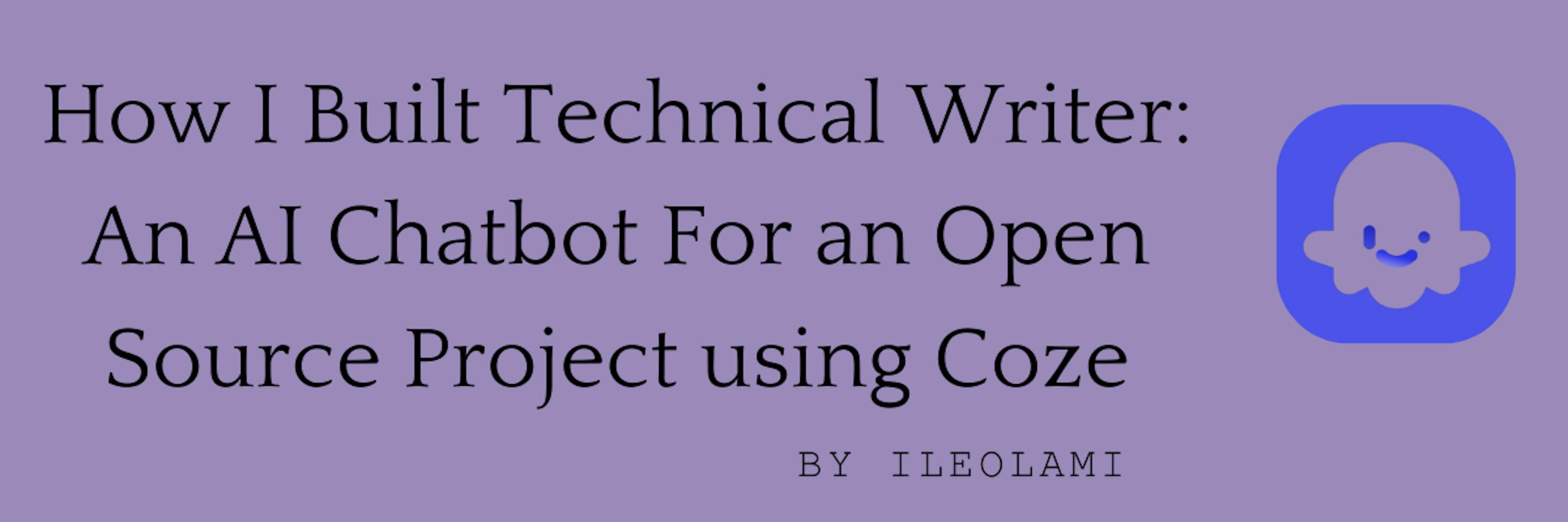 featured image - How I Built Technical Writer: An AI Chatbot For an Open Source Project using Coze