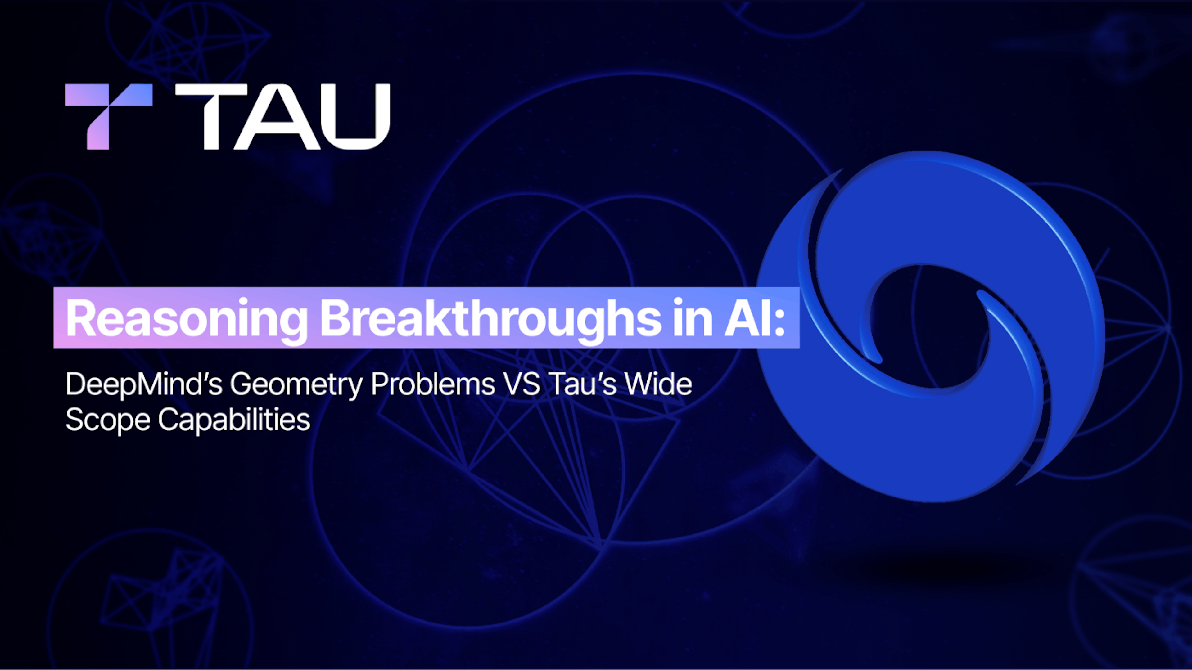 featured image - Reasoning Breakthroughs in AI: DeepMind’s Geometry Problems vs. Tau’s Wide Scope Capabilities