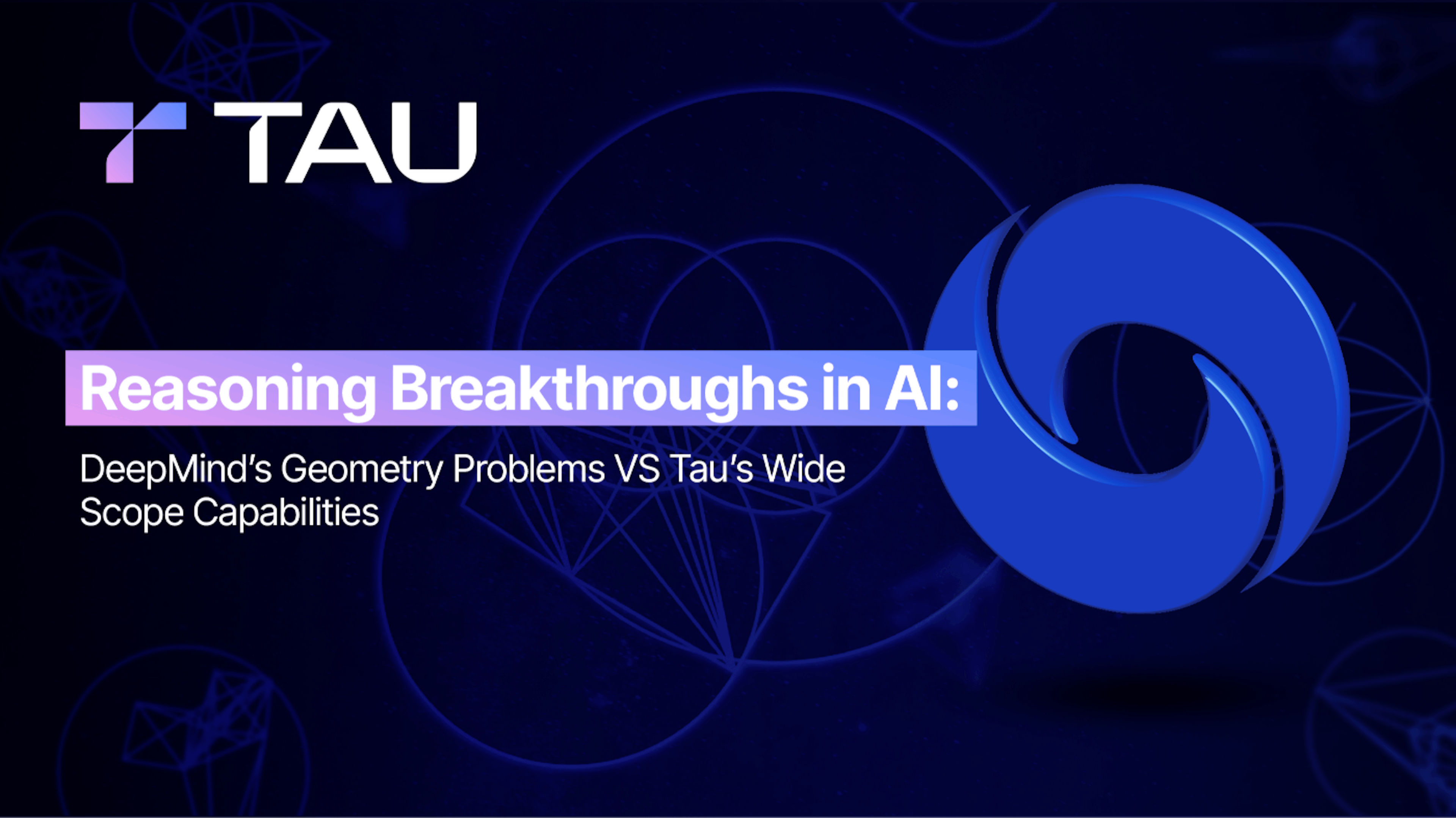 featured image - Reasoning Breakthroughs in AI: DeepMind’s Geometry Problems vs. Tau’s Wide Scope Capabilities 