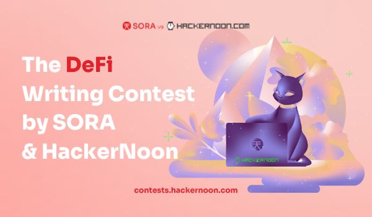 featured image - The DeFi Writing Contest by SORA and HackerNoon