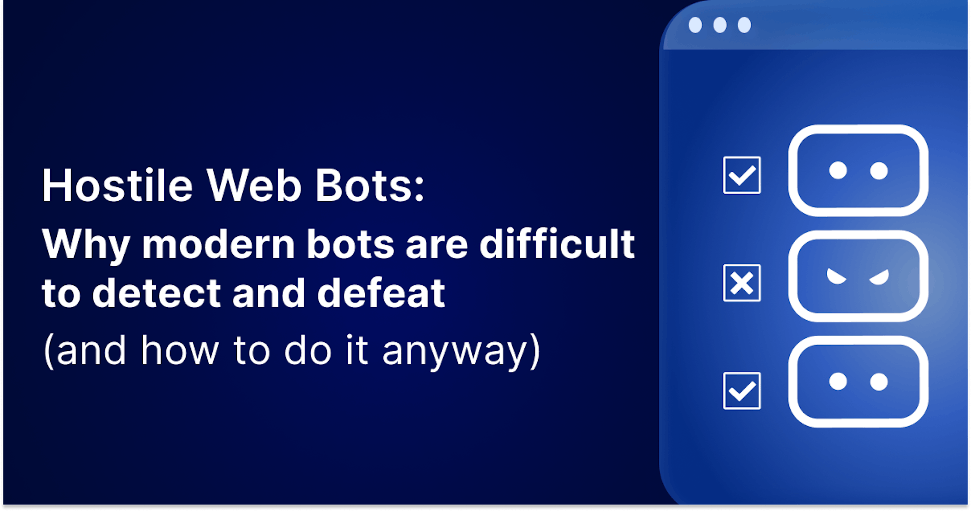 featured image - Bots Web hostiles : pourquoi les robots modernes sont difficiles à détecter et à vaincre (et comment le faire quand même)