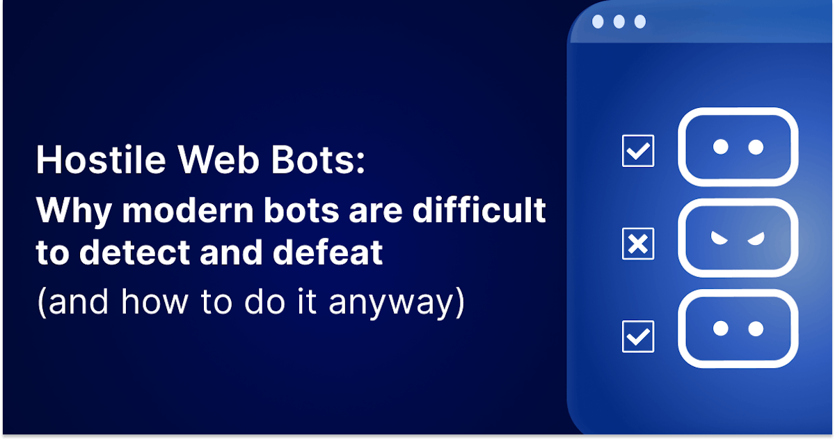 featured image - Hostile Web Bots: Why Modern Bots are Difficult to Detect and Defeat (and How to Do it Anyway)