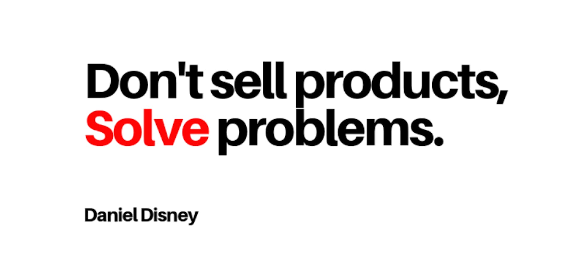 Image showing Daniel Disney's quote "Don't sell products, solve problems.