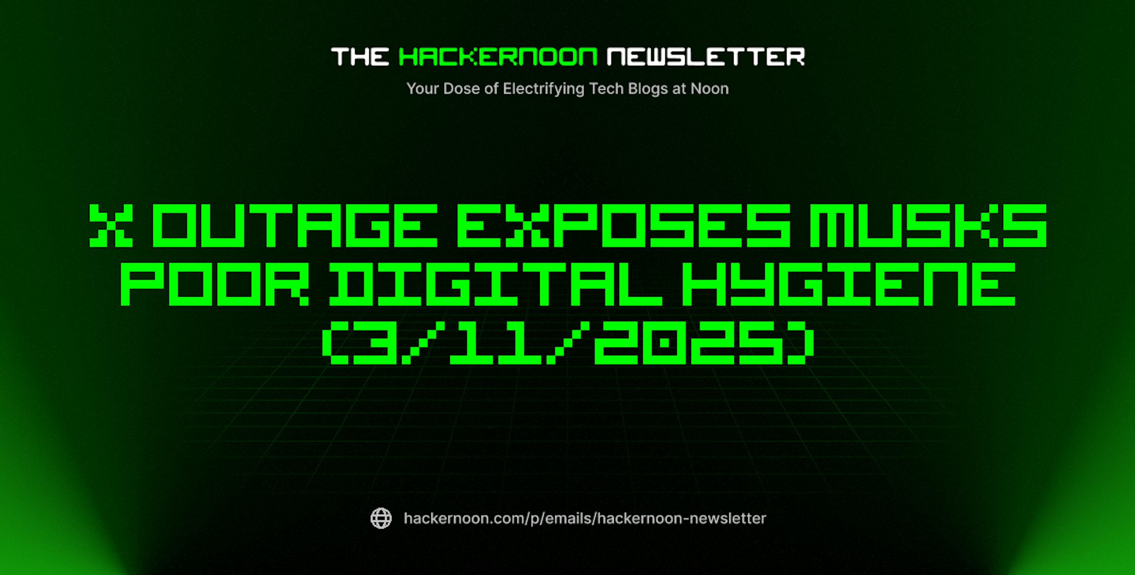 featured image - The HackerNoon Newsletter: X Outage Exposes Musks Poor Digital Hygiene (3/11/2025)