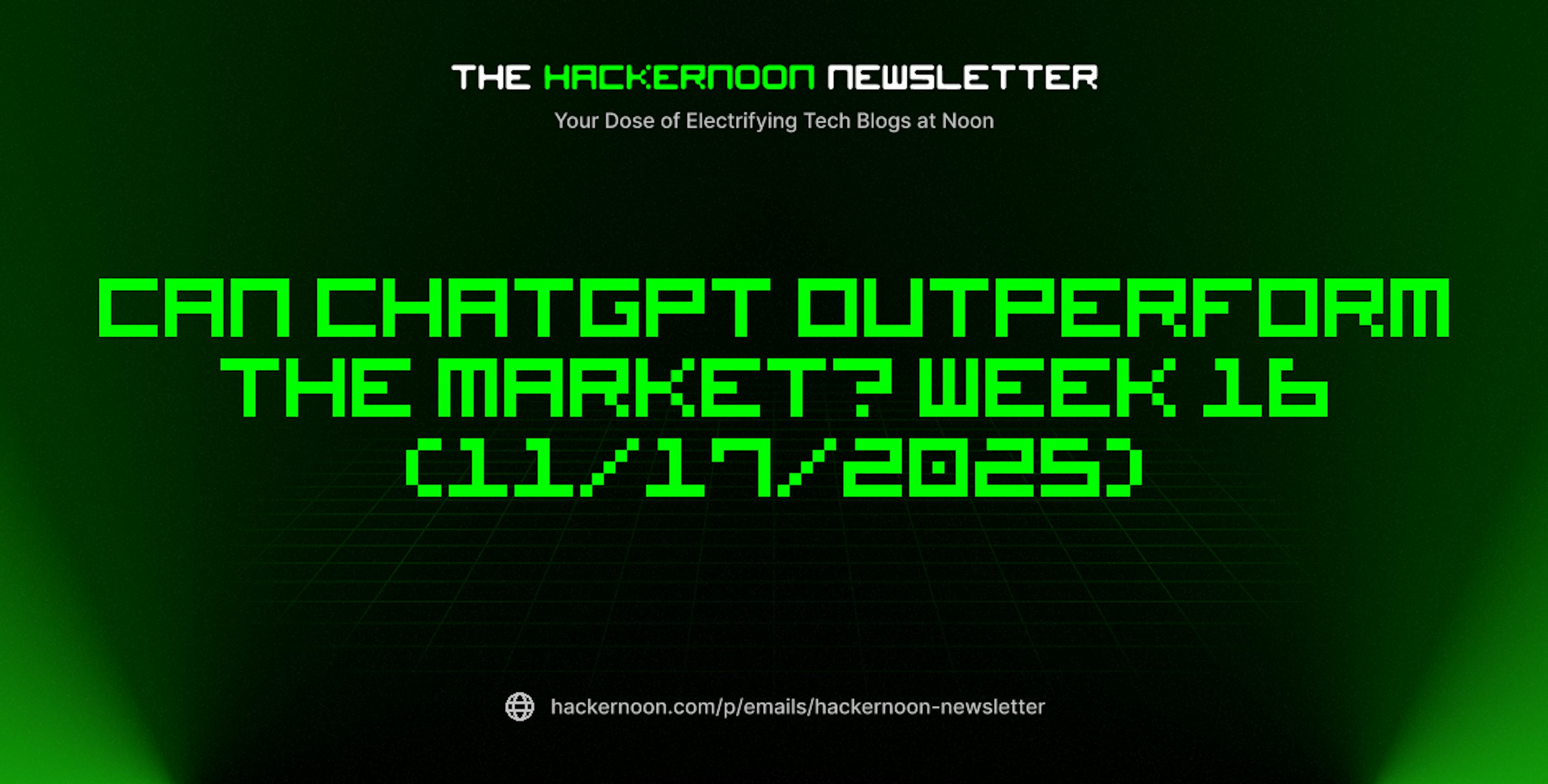featured image - The HackerNoon Newsletter: Can ChatGPT Outperform the Market? Week 16 (11/17/2025)