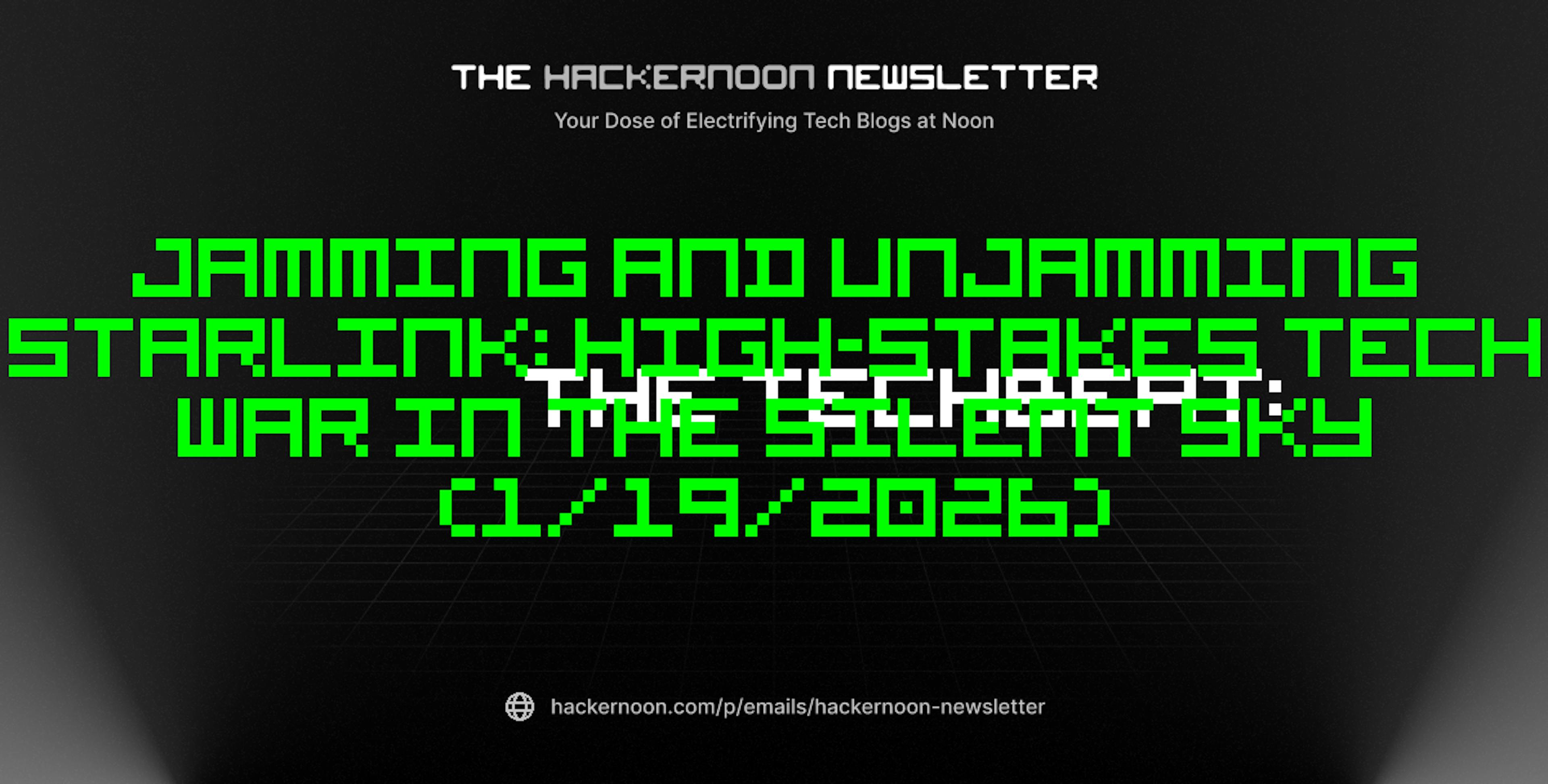 featured image - The TechBeat: Jamming and Unjamming Starlink: High-Stakes Tech War in The Silent Sky (1/19/2026)
