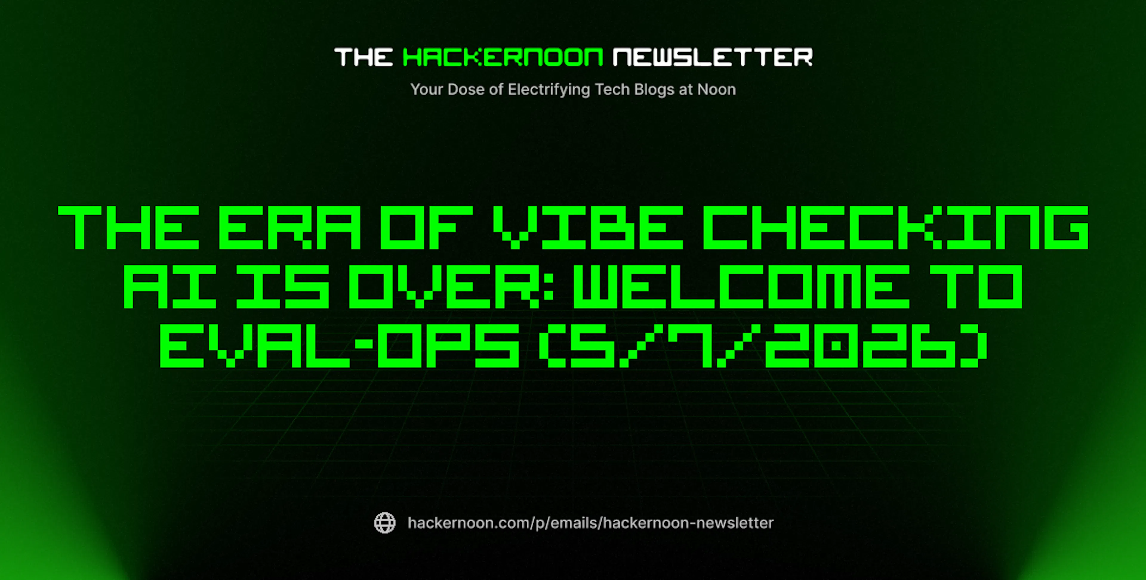 The HackerNoon Newsletter: The Era of Vibe Checking AI is Over: Welcome to Eval-Ops (5/7/2026)
