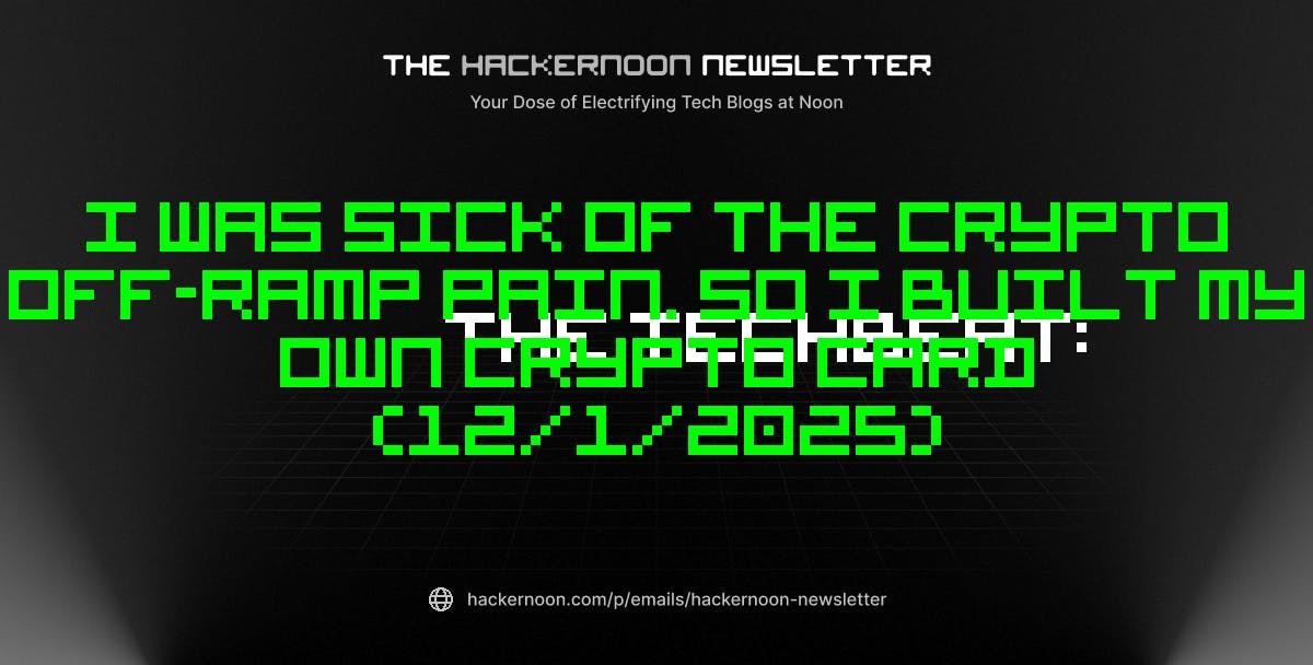 featured image - The TechBeat: I Was Sick of the Crypto Off-Ramp Pain. So I Built My Own Crypto Card (12/1/2025)