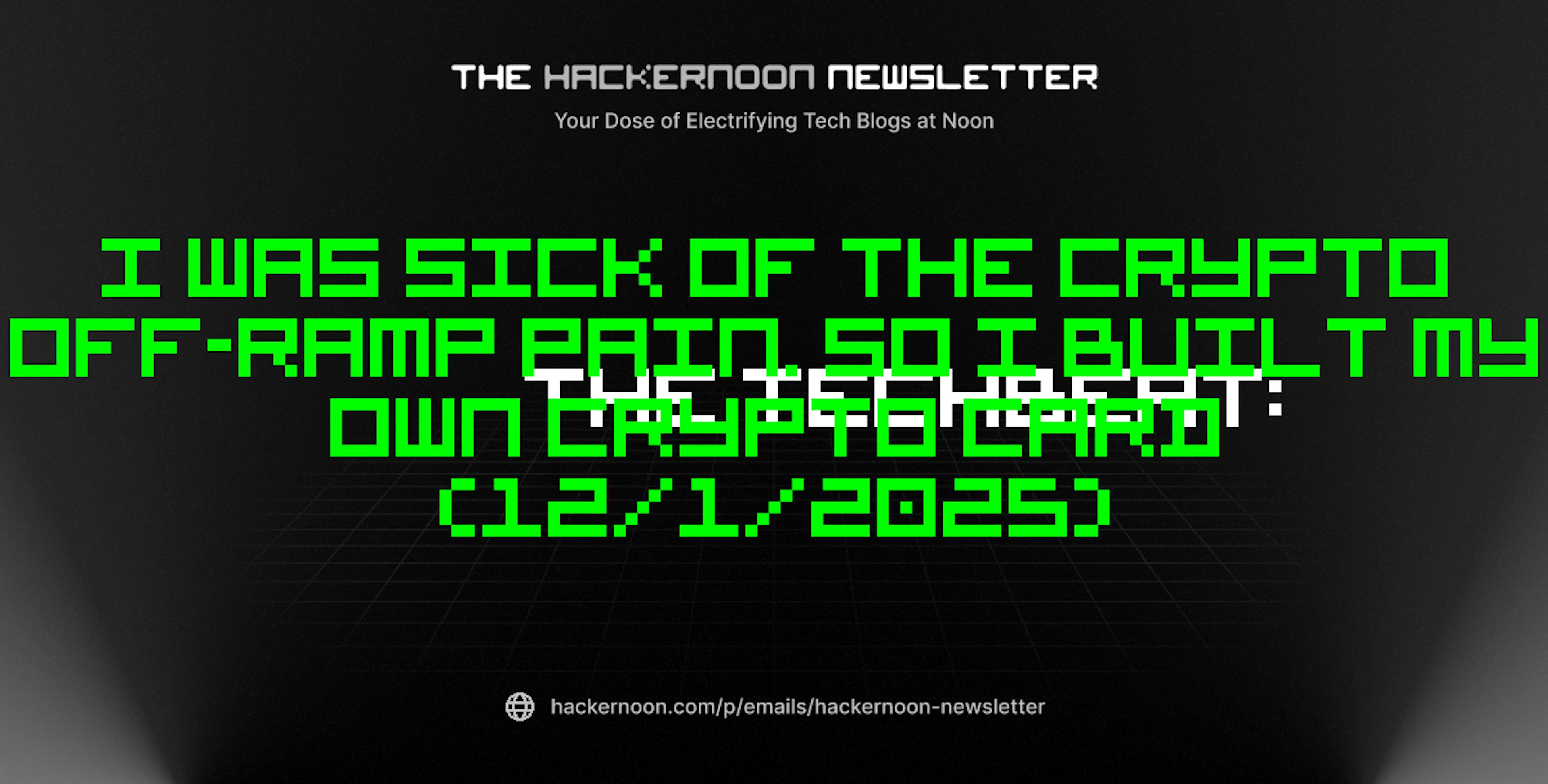 featured image - The TechBeat: I Was Sick of the Crypto Off-Ramp Pain. So I Built My Own Crypto Card (12/1/2025)