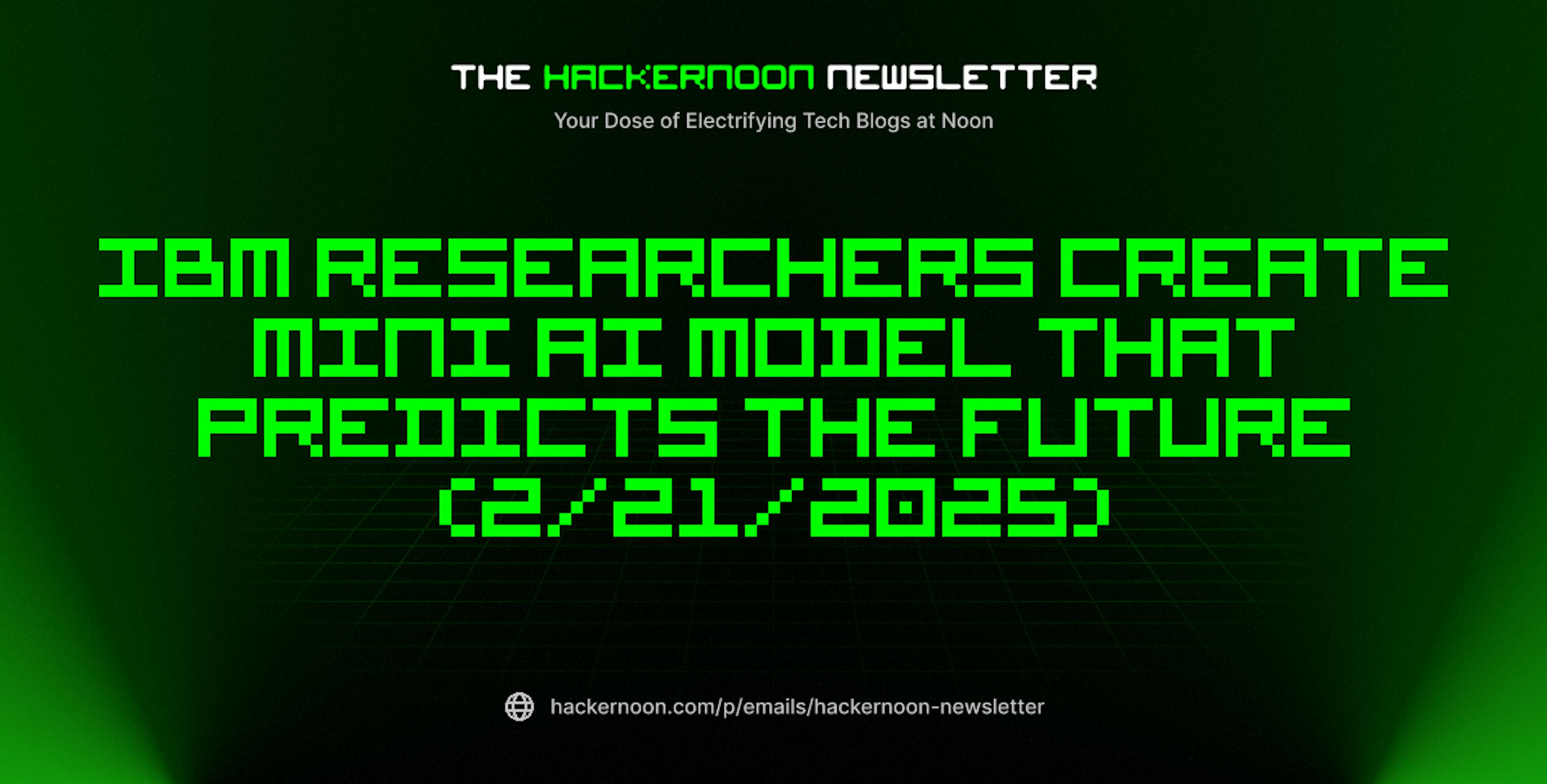 featured image - The HackerNoon Newsletter: IBM Researchers Create Mini AI Model That Predicts the Future (2/21/2025)