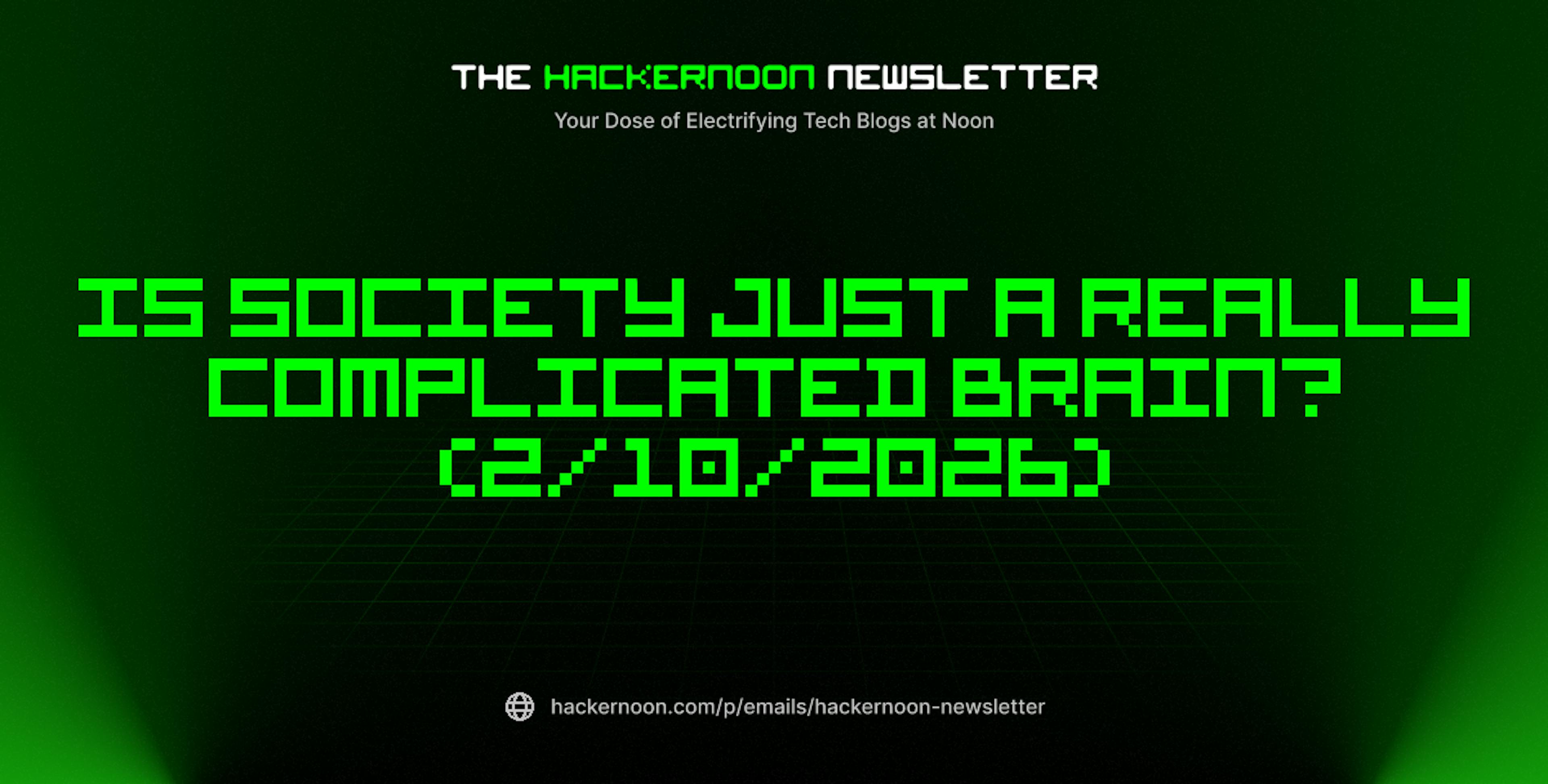 featured image - The HackerNoon Newsletter: Is Society Just a Really Complicated Brain? (2/10/2026)