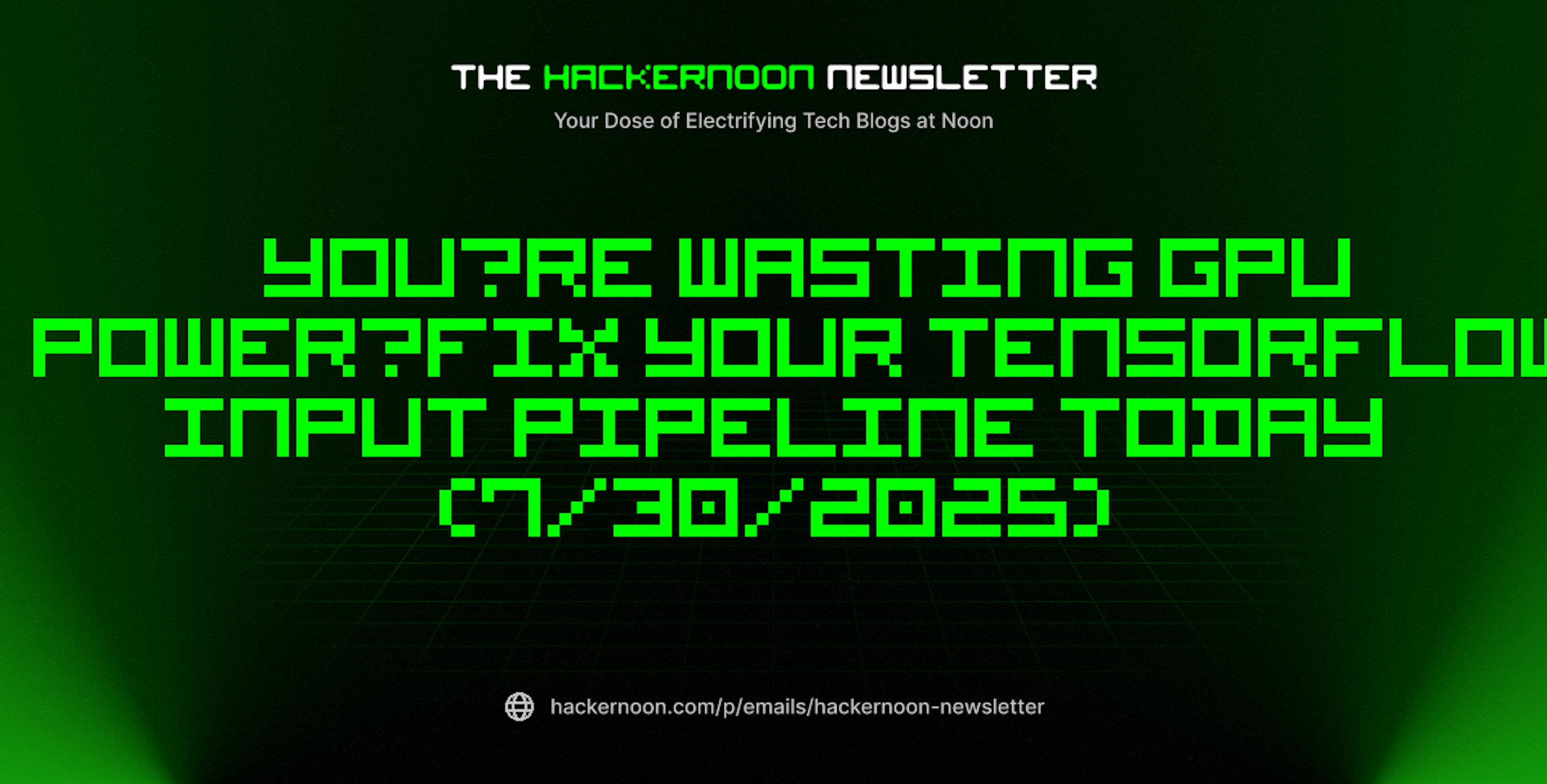 featured image - The HackerNoon Newsletter: You’re Wasting GPU Power—Fix Your TensorFlow Input Pipeline Today (7/30/2025)