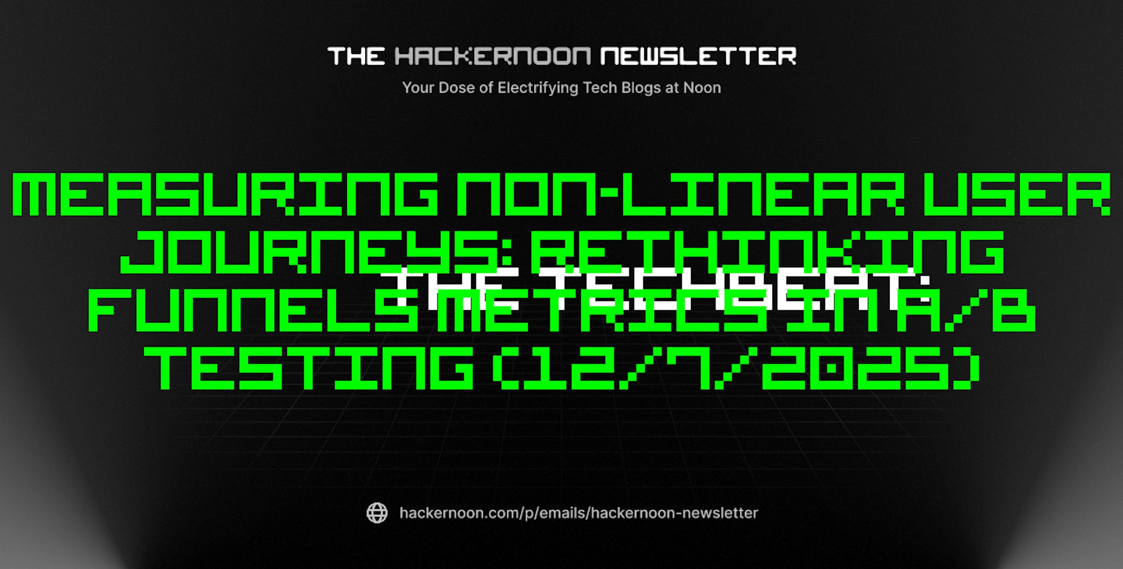 featured image - The TechBeat: Measuring Non-Linear User Journeys: Rethinking Funnels Metrics in A/B Testing (12/7/2025)