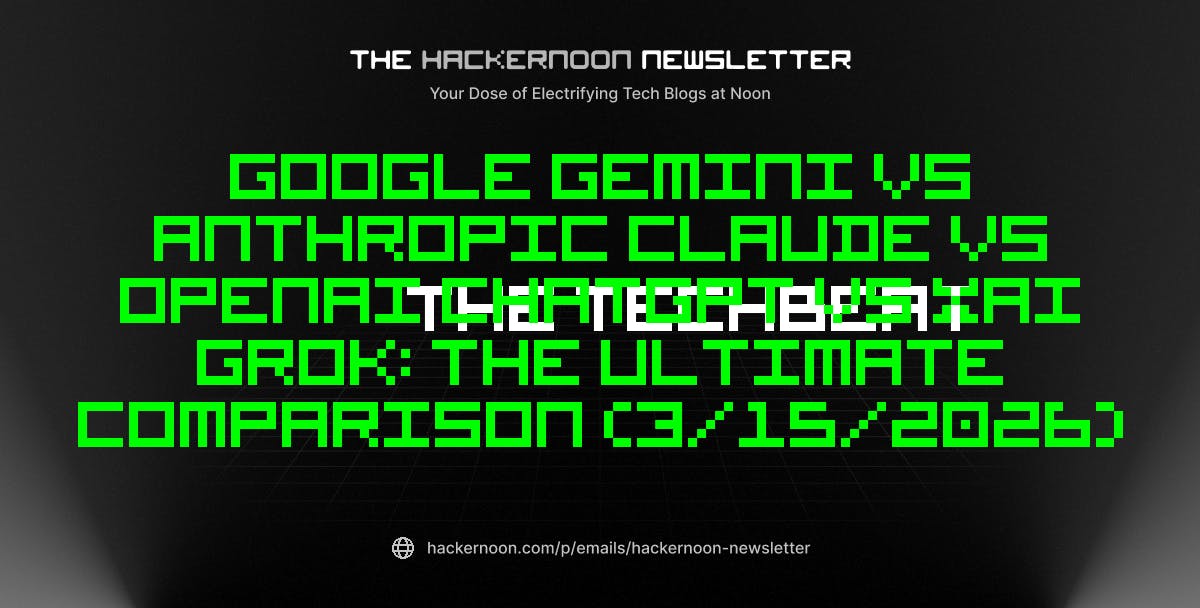 featured image - The TechBeat: Google Gemini vs Anthropic Claude vs OpenAI ChatGPT vs xAI Grok: The Ultimate Comparison (3/15/2026)