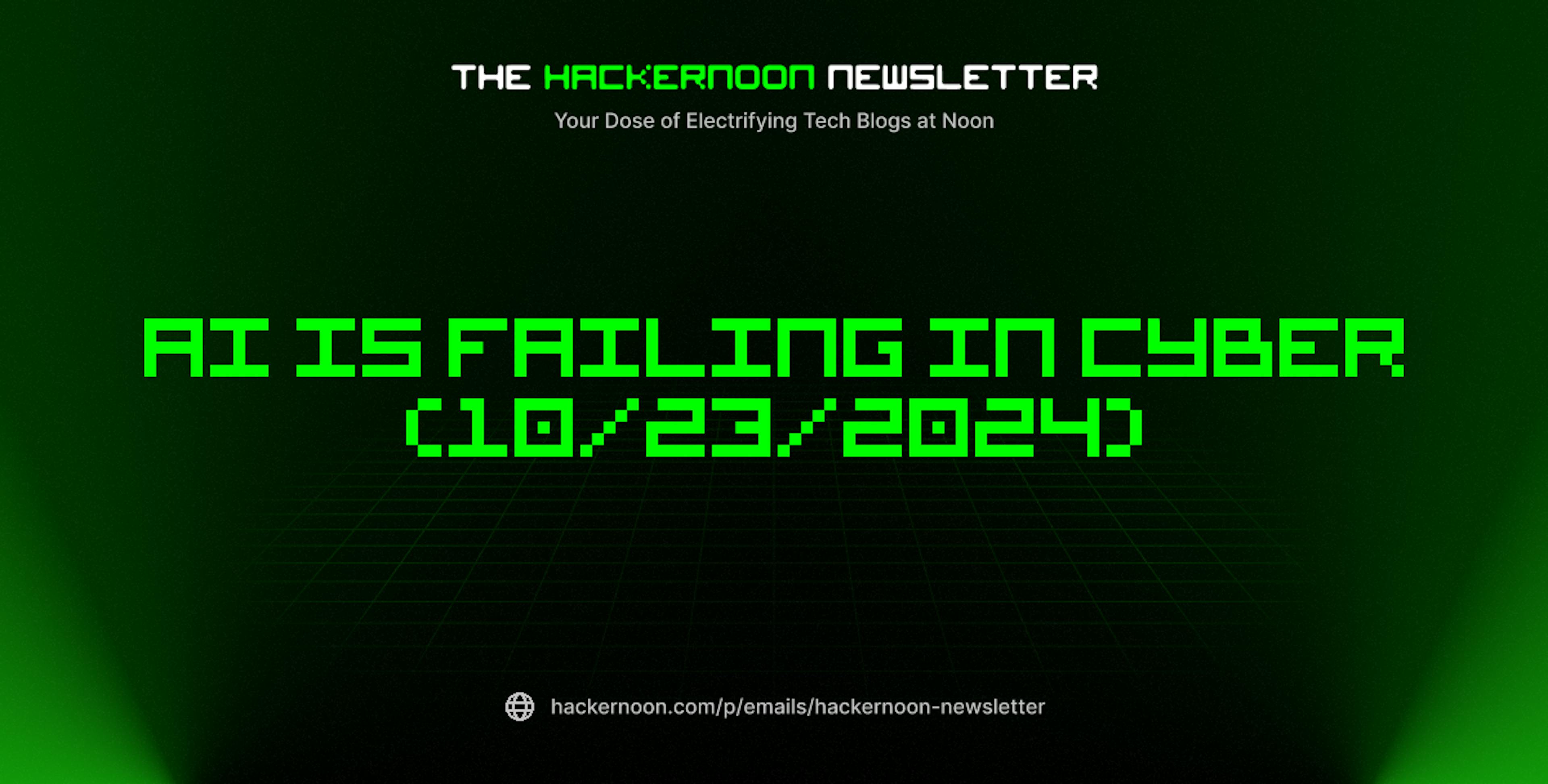 featured image - The HackerNoon Newsletter: AI is Failing in Cyber (10/23/2024)