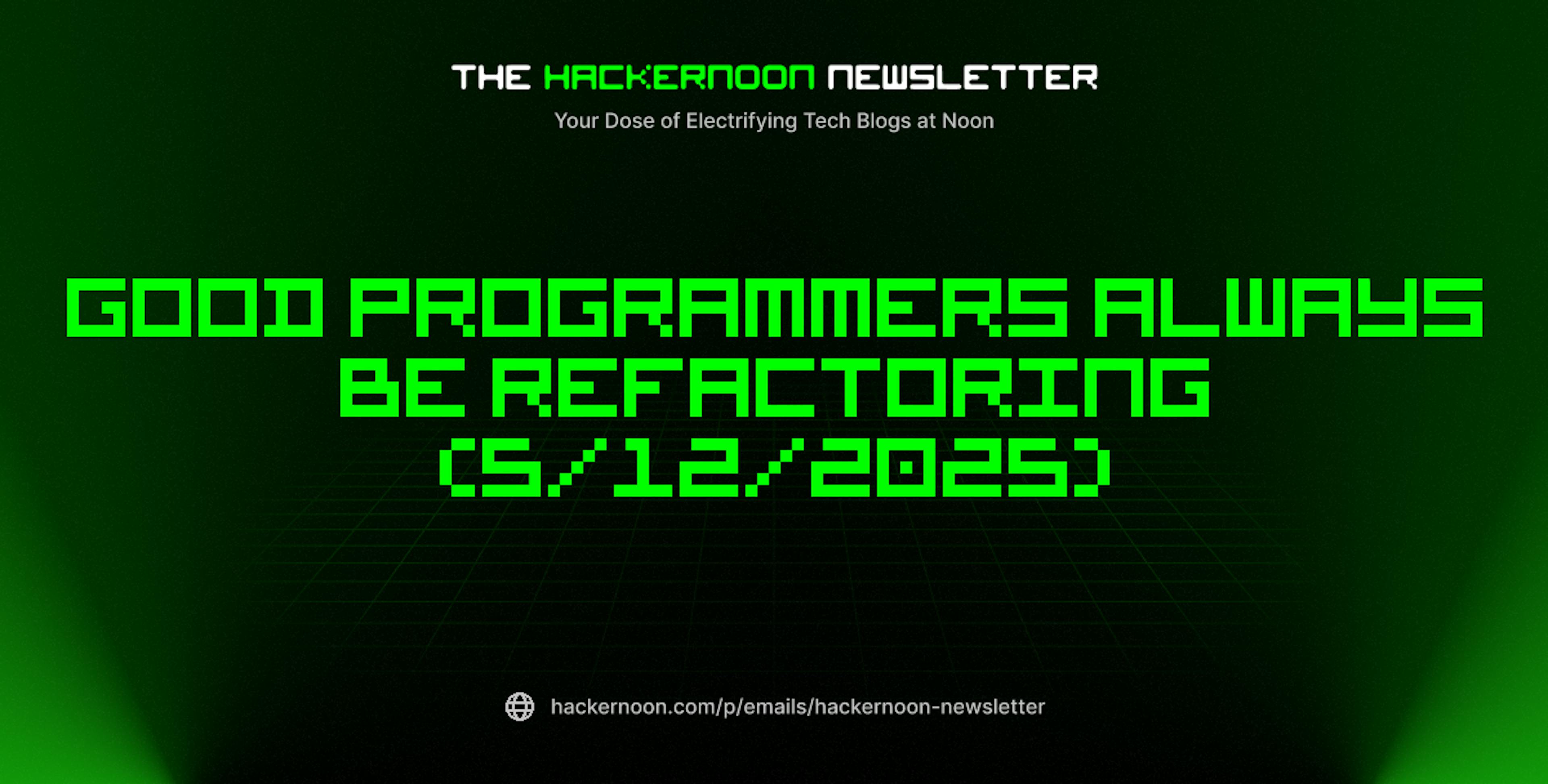 featured image - The HackerNoon Newsletter: Good Programmers Always Be Refactoring (5/12/2025)