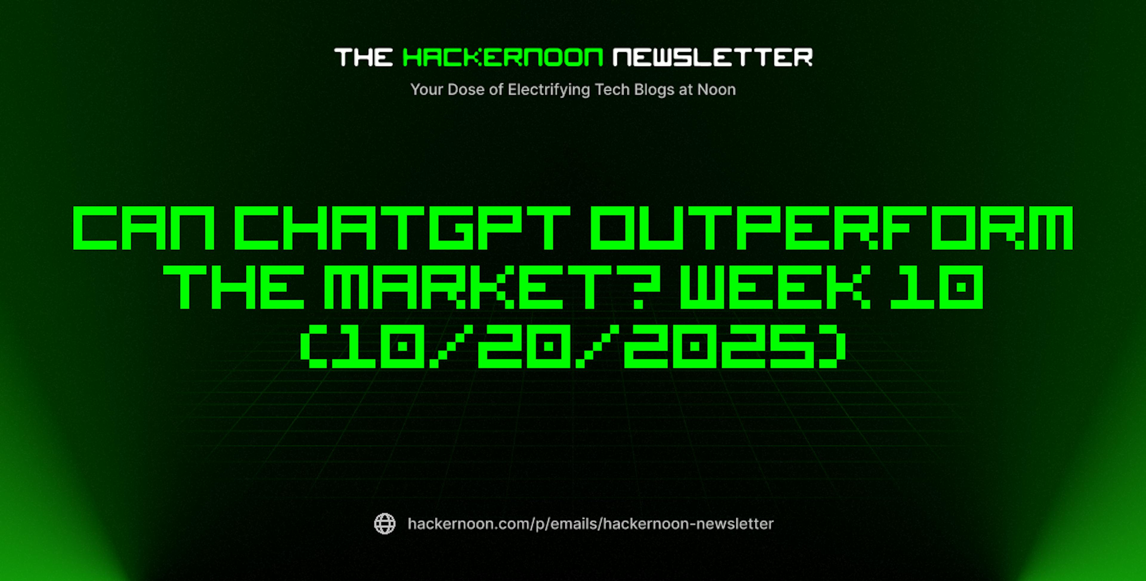featured image - The HackerNoon Newsletter: Can ChatGPT Outperform the Market? Week 10 (10/20/2025)