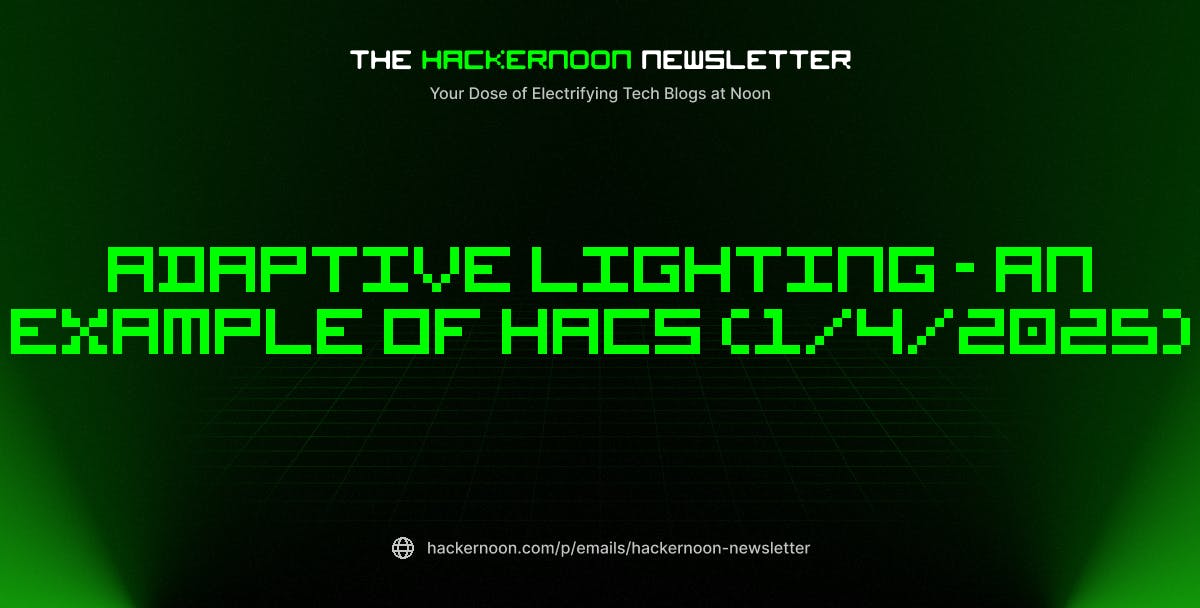 The HackerNoon Newsletter: Adaptive Lighting - An Example of HACS (1/4/2025)