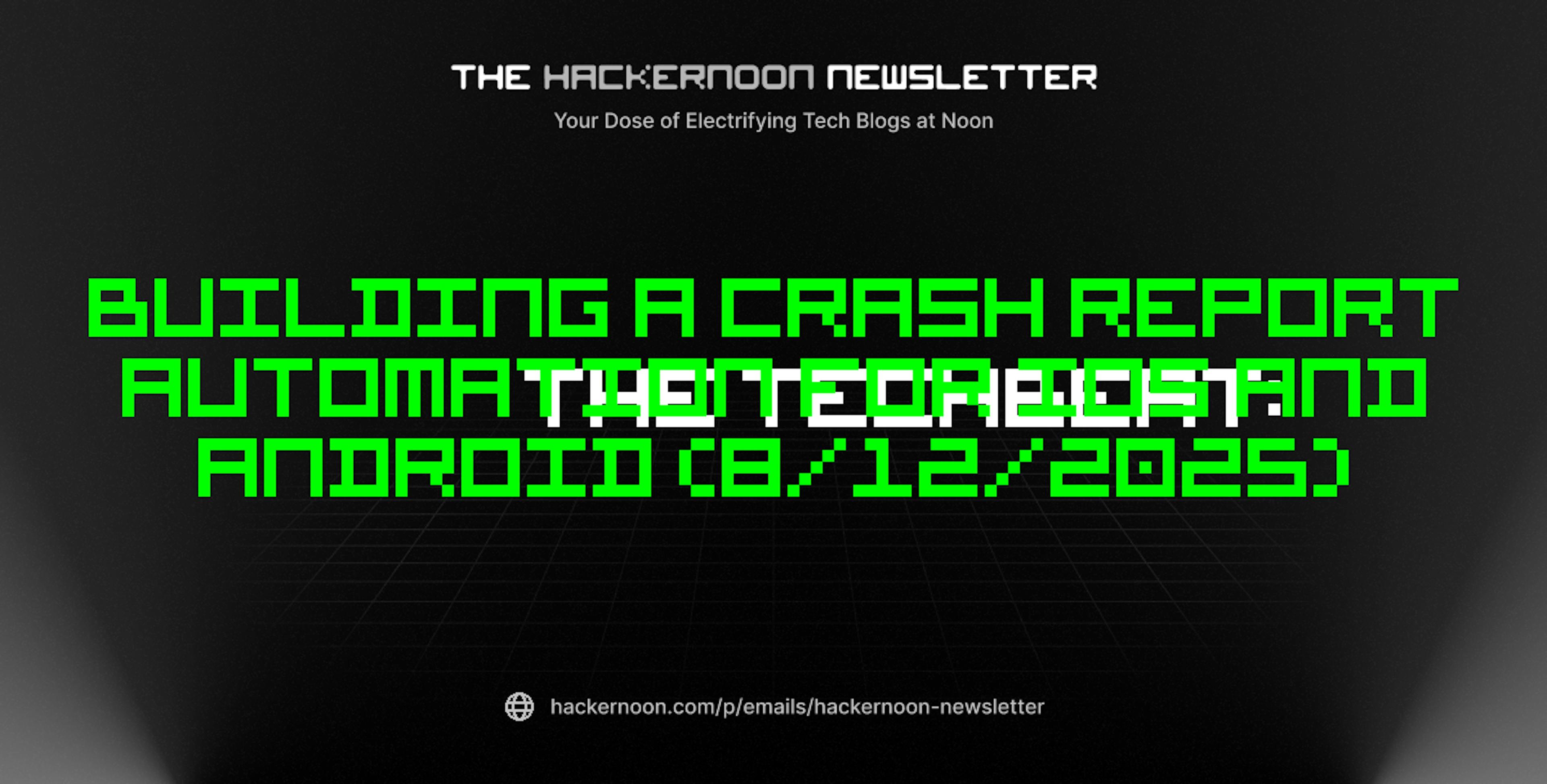 featured image - The TechBeat: Building a Crash Report Automation for iOS and Android (8/12/2025)