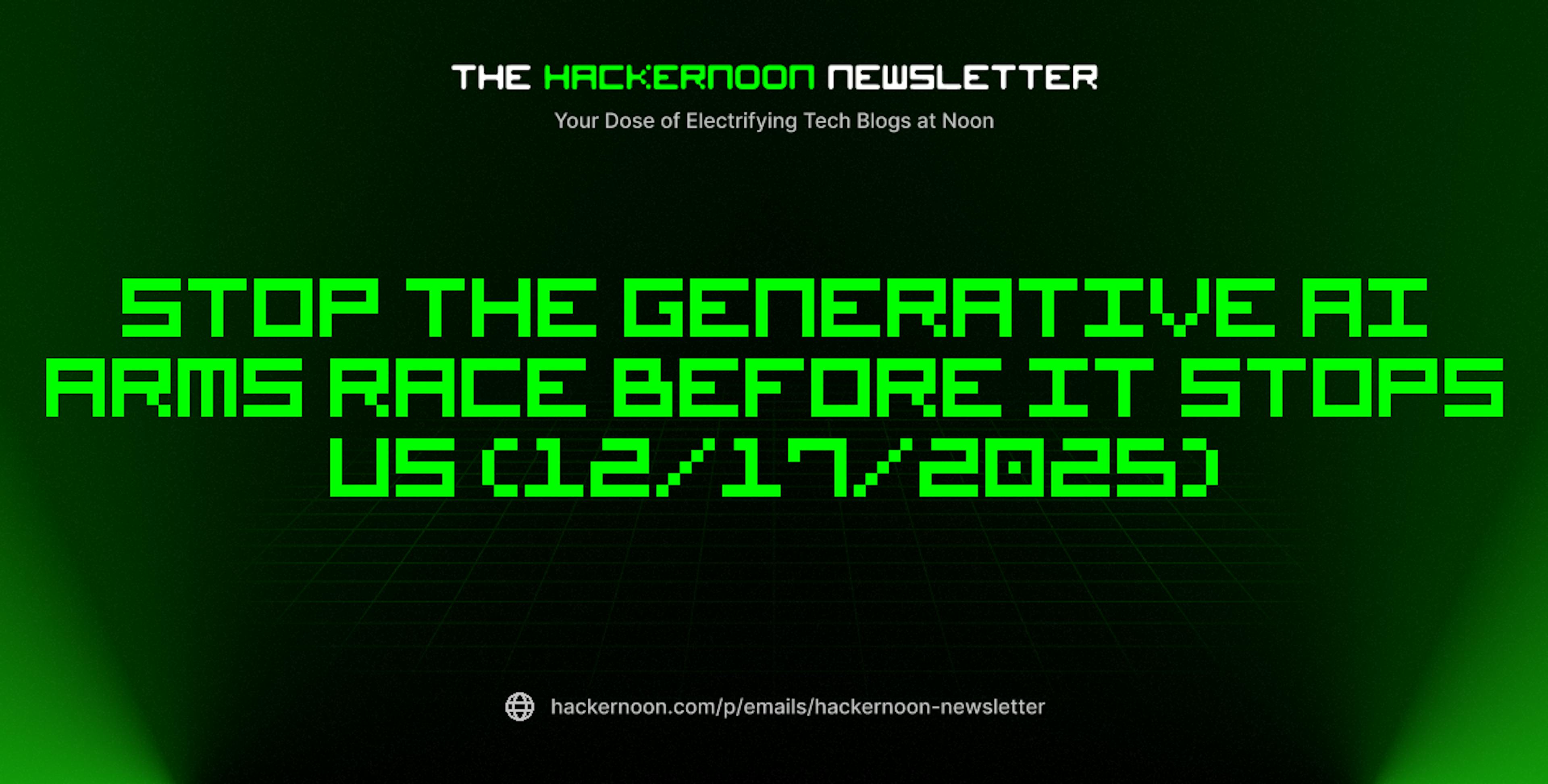 featured image - The HackerNoon Newsletter: Stop the Generative AI Arms Race Before It Stops Us (12/17/2025)