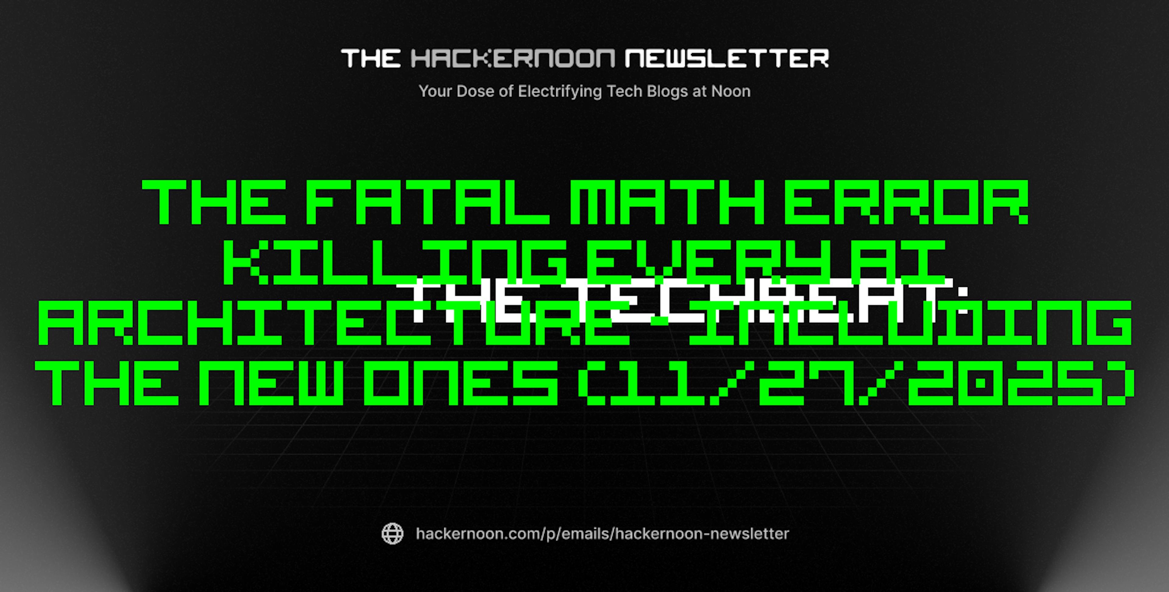featured image - The TechBeat: The Fatal Math Error Killing Every AI Architecture - Including The New Ones (11/27/2025)