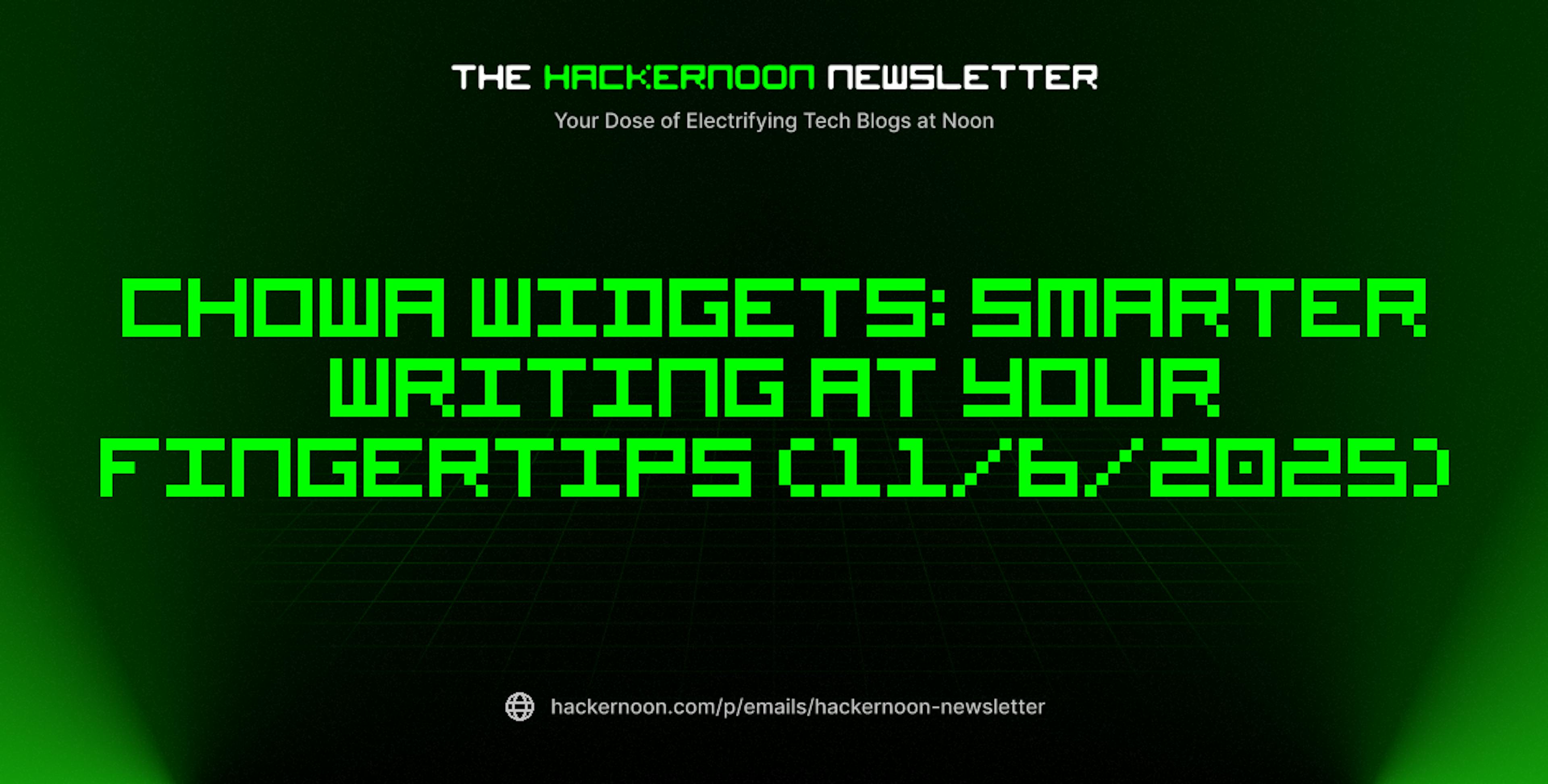 featured image - The HackerNoon Newsletter: Chowa Widgets: Smarter Writing at Your Fingertips (11/6/2025)