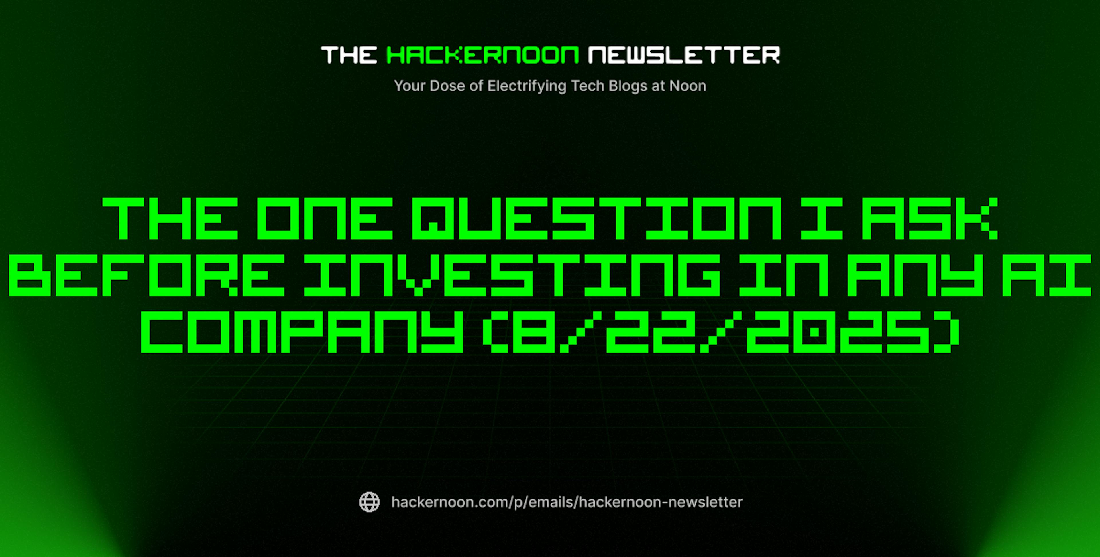 featured image - The HackerNoon Newsletter: The One Question I Ask Before Investing in Any AI Company (8/22/2025)