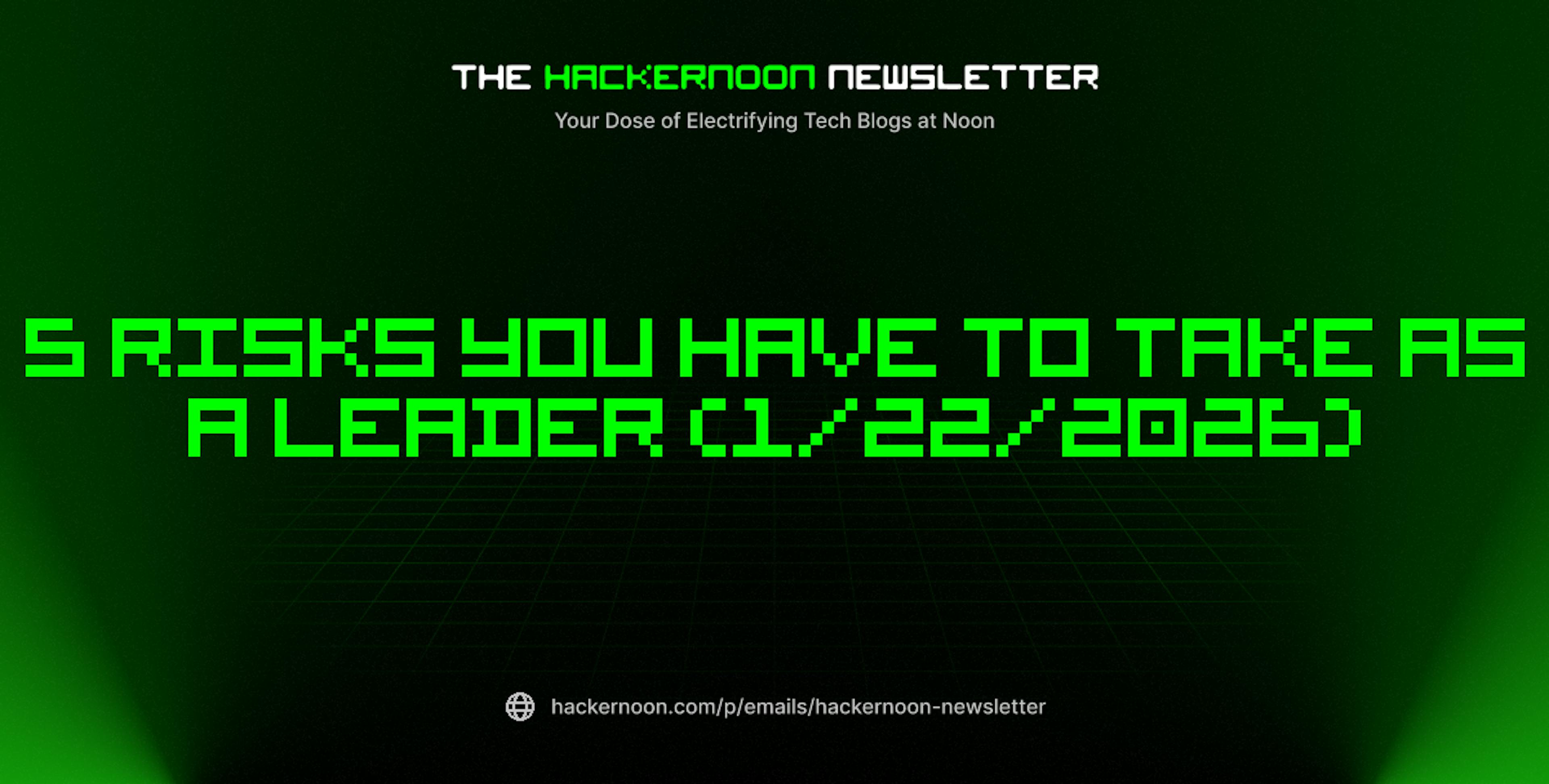 featured image - The HackerNoon Newsletter: 5 Risks You Have To Take as a Leader (1/22/2026)