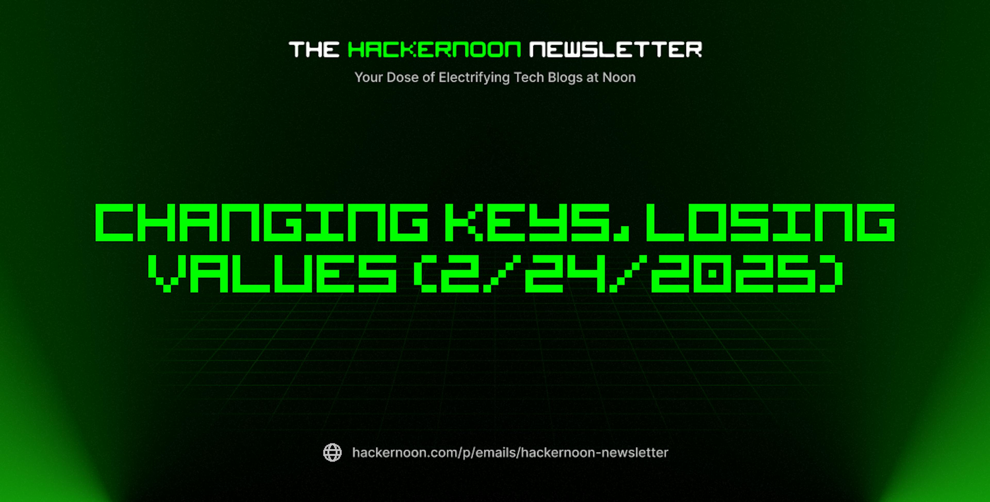 featured image - The HackerNoon Newsletter: Changing Keys, Losing Values (2/24/2025)