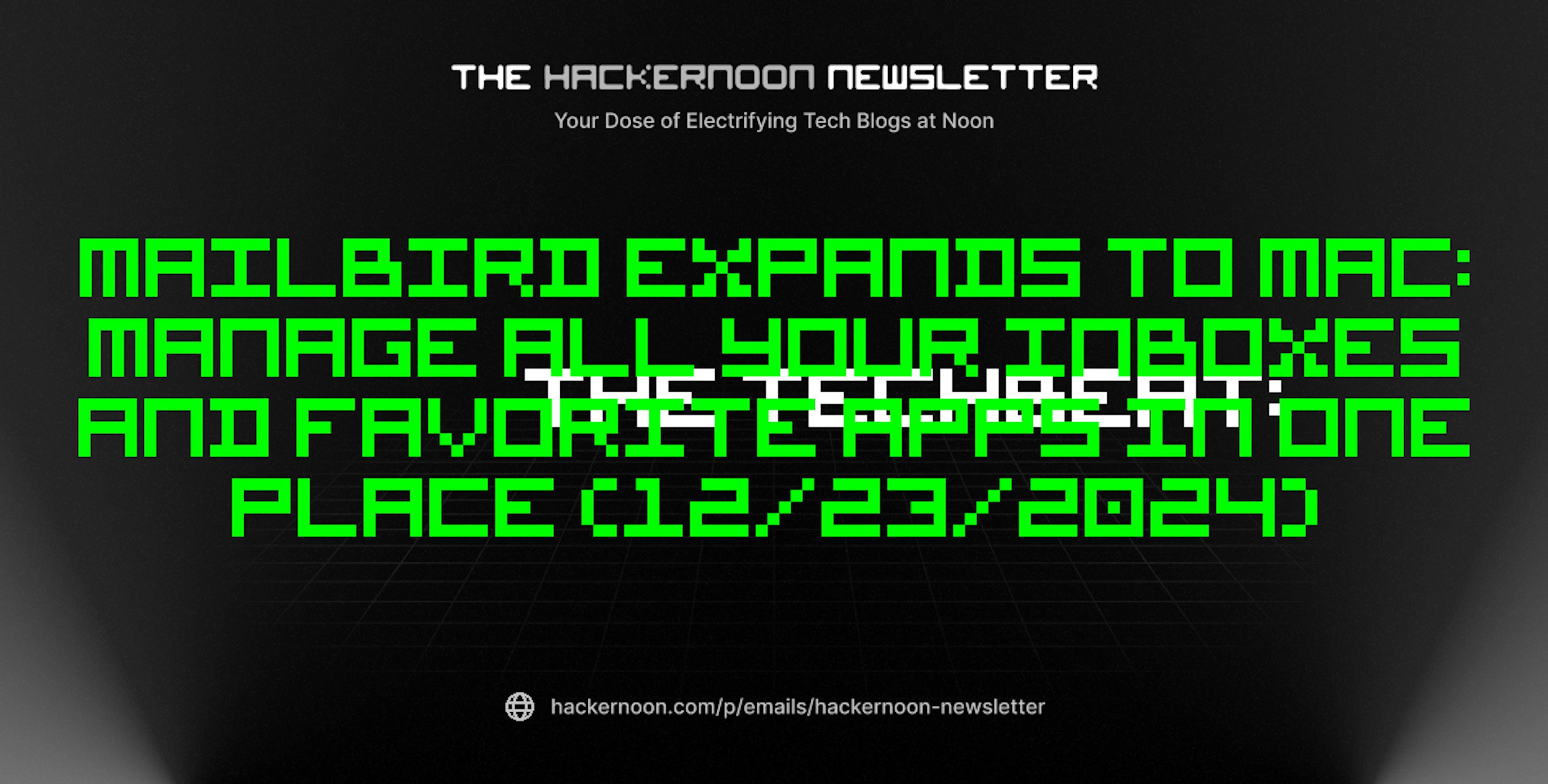 featured image - The TechBeat: Mailbird Expands to Mac: Manage All Your Inboxes and Favorite Apps in One Place (12/23/2024)