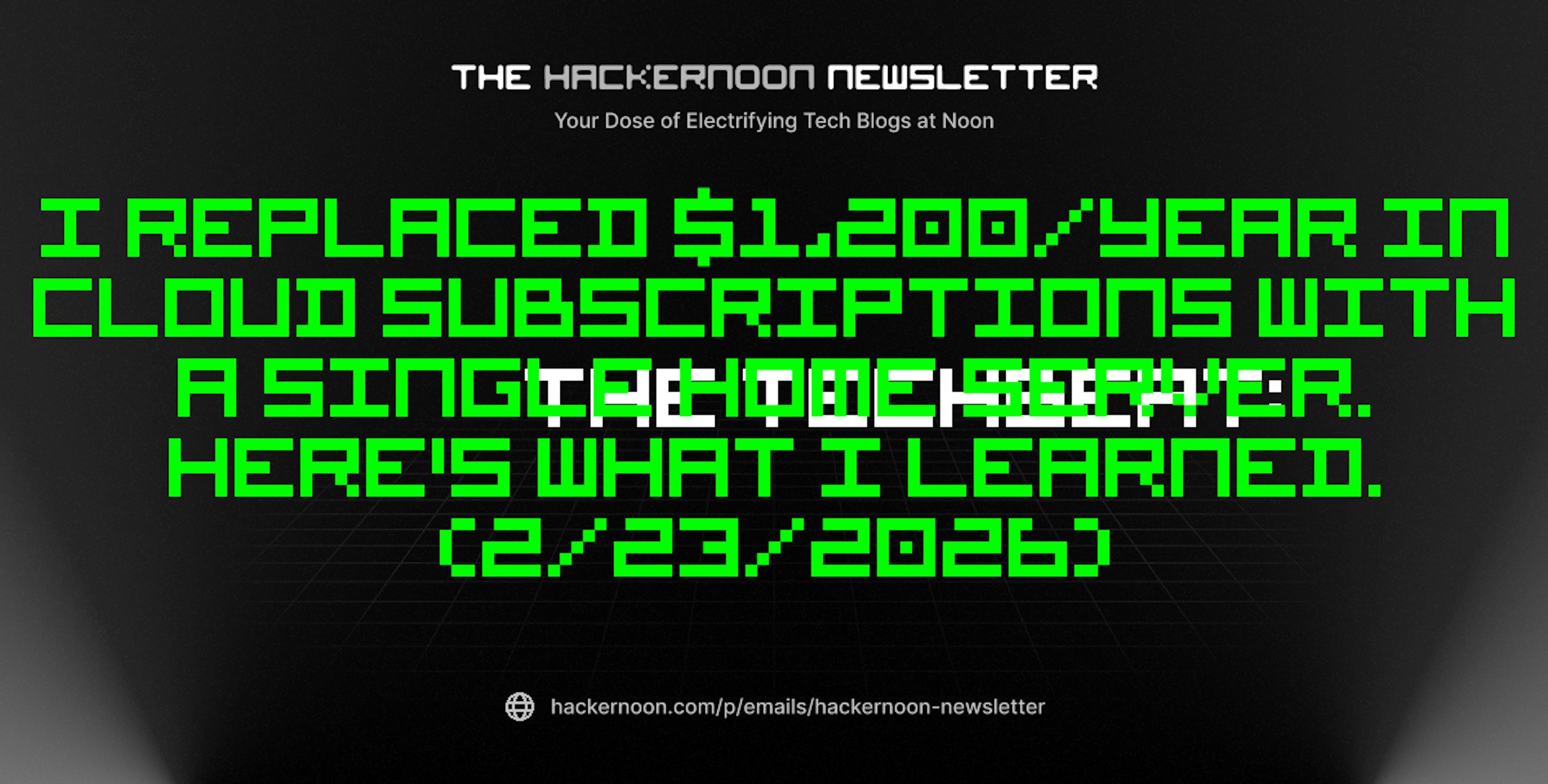 featured image - The TechBeat: I Replaced $1,200/Year in Cloud Subscriptions With a Single Home Server. Here's What I Learned. (2/23/2026)