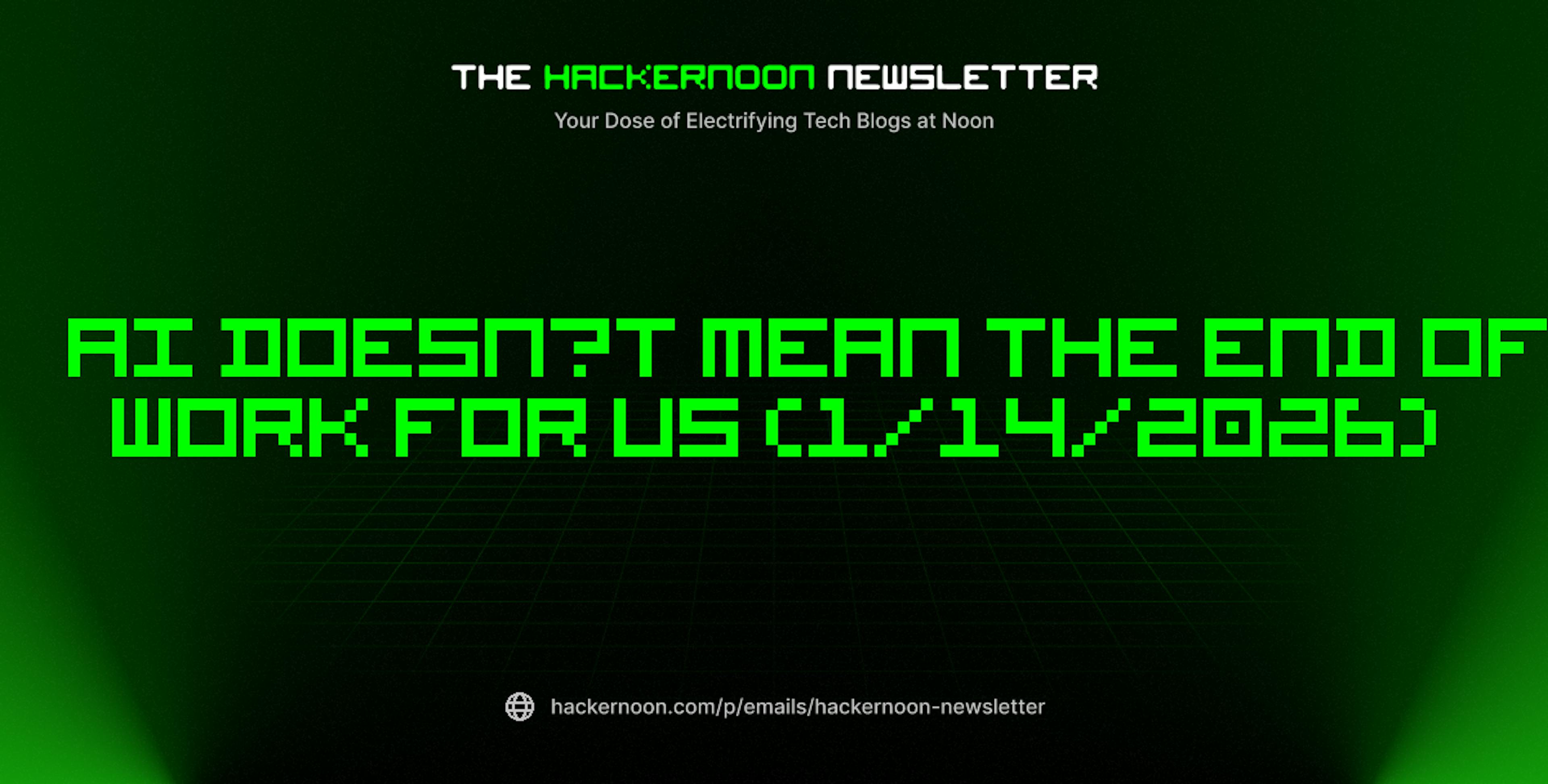 featured image - The HackerNoon Newsletter: AI Doesn’t Mean the End of Work for Us (1/14/2026)