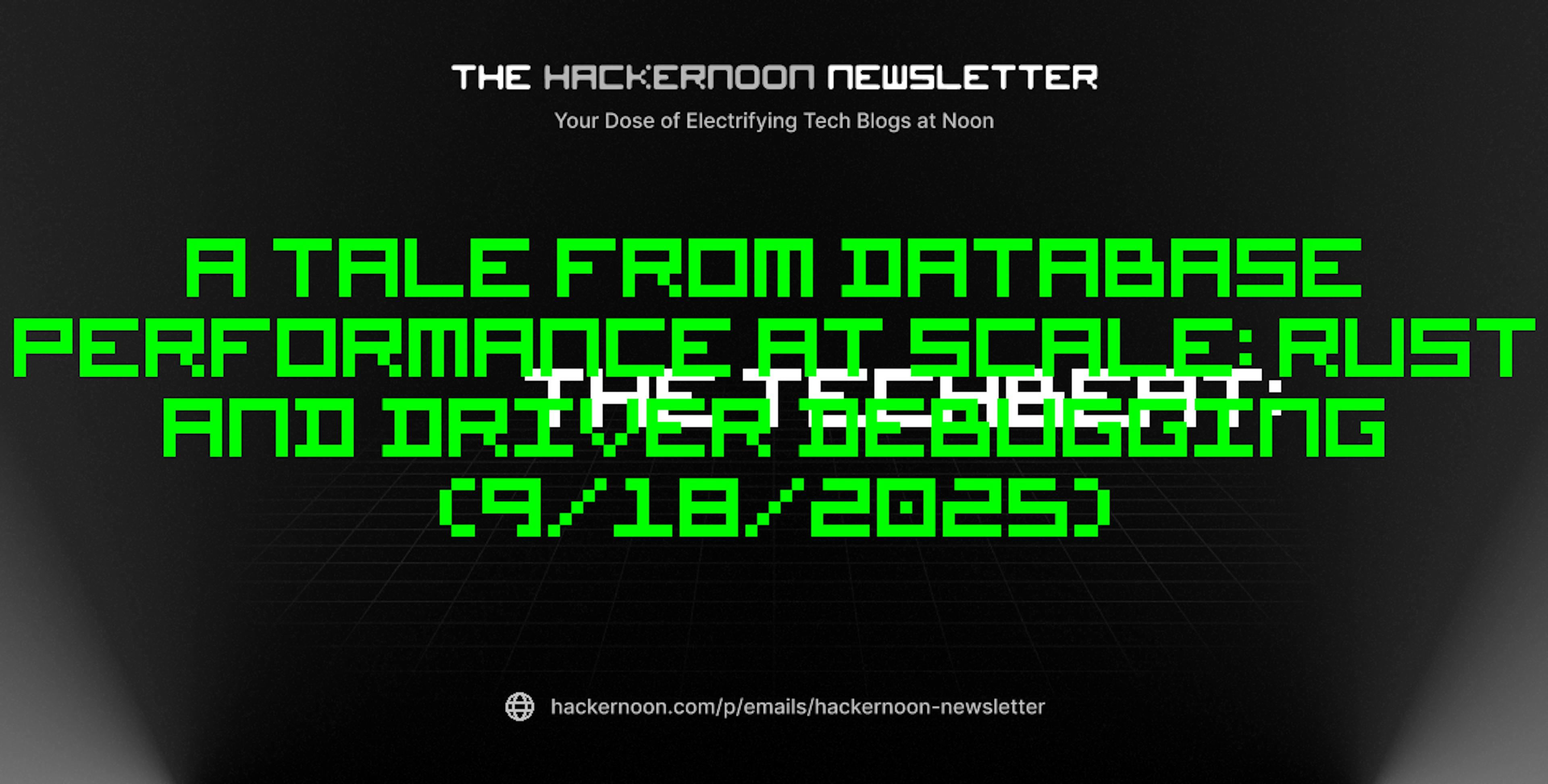 featured image - The TechBeat: A Tale from Database Performance at Scale: Rust and Driver Debugging (9/18/2025)