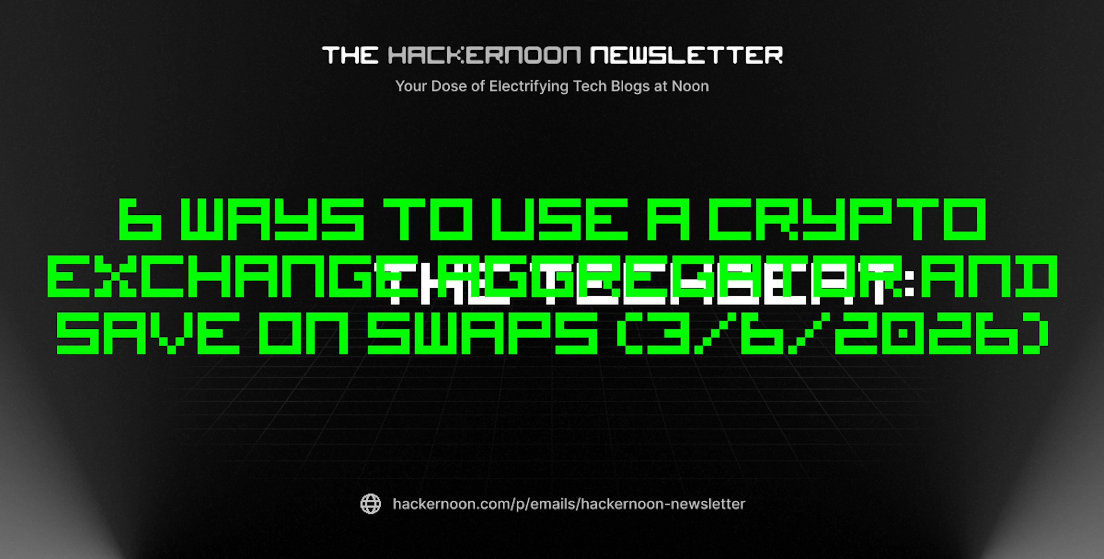 featured image - The TechBeat: 6 Ways to Use a Crypto Exchange Aggregator and Save on Swaps (3/6/2026)