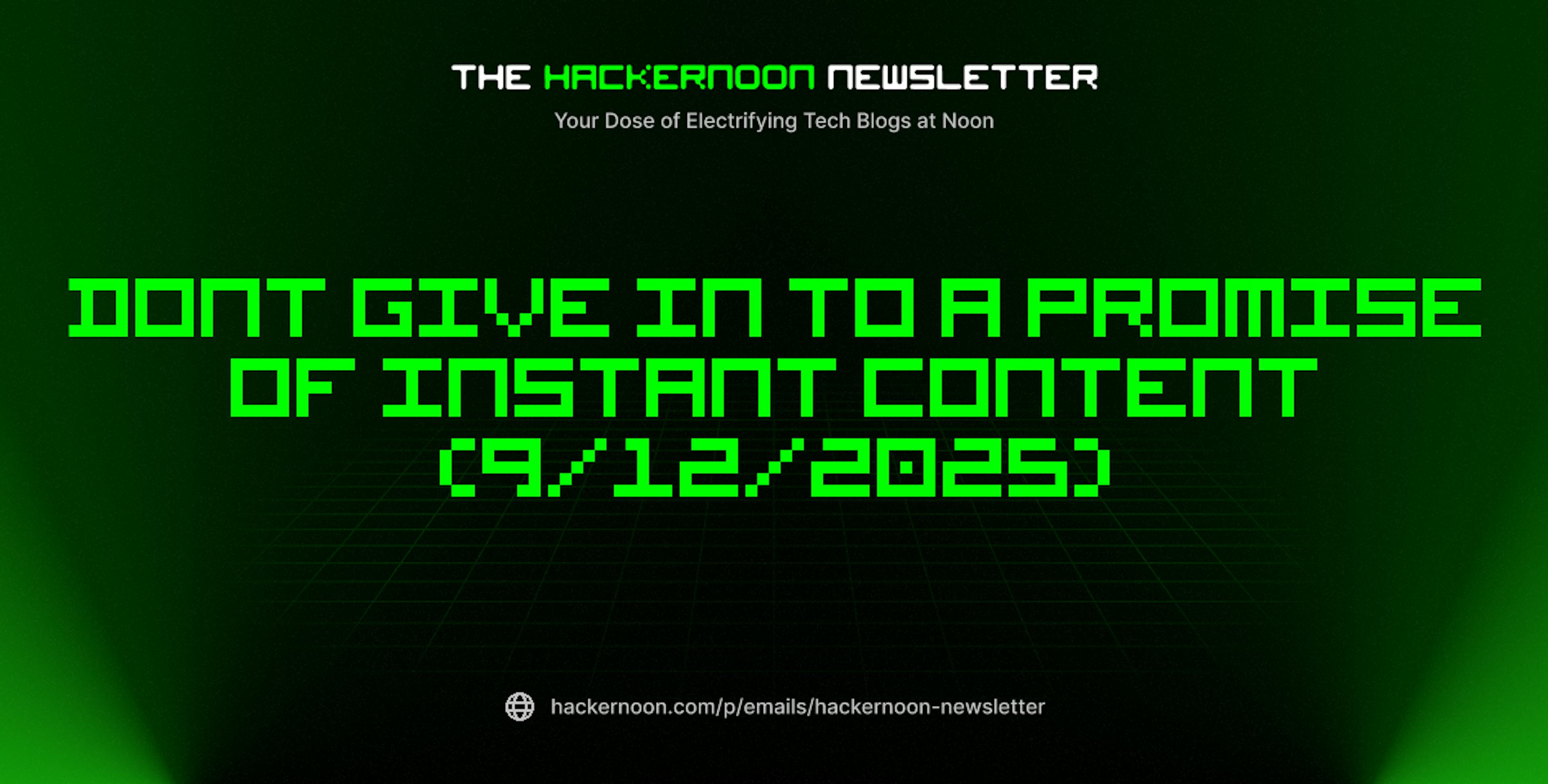 featured image - The HackerNoon Newsletter: Dont Give In to A Promise of Instant Content (9/12/2025)