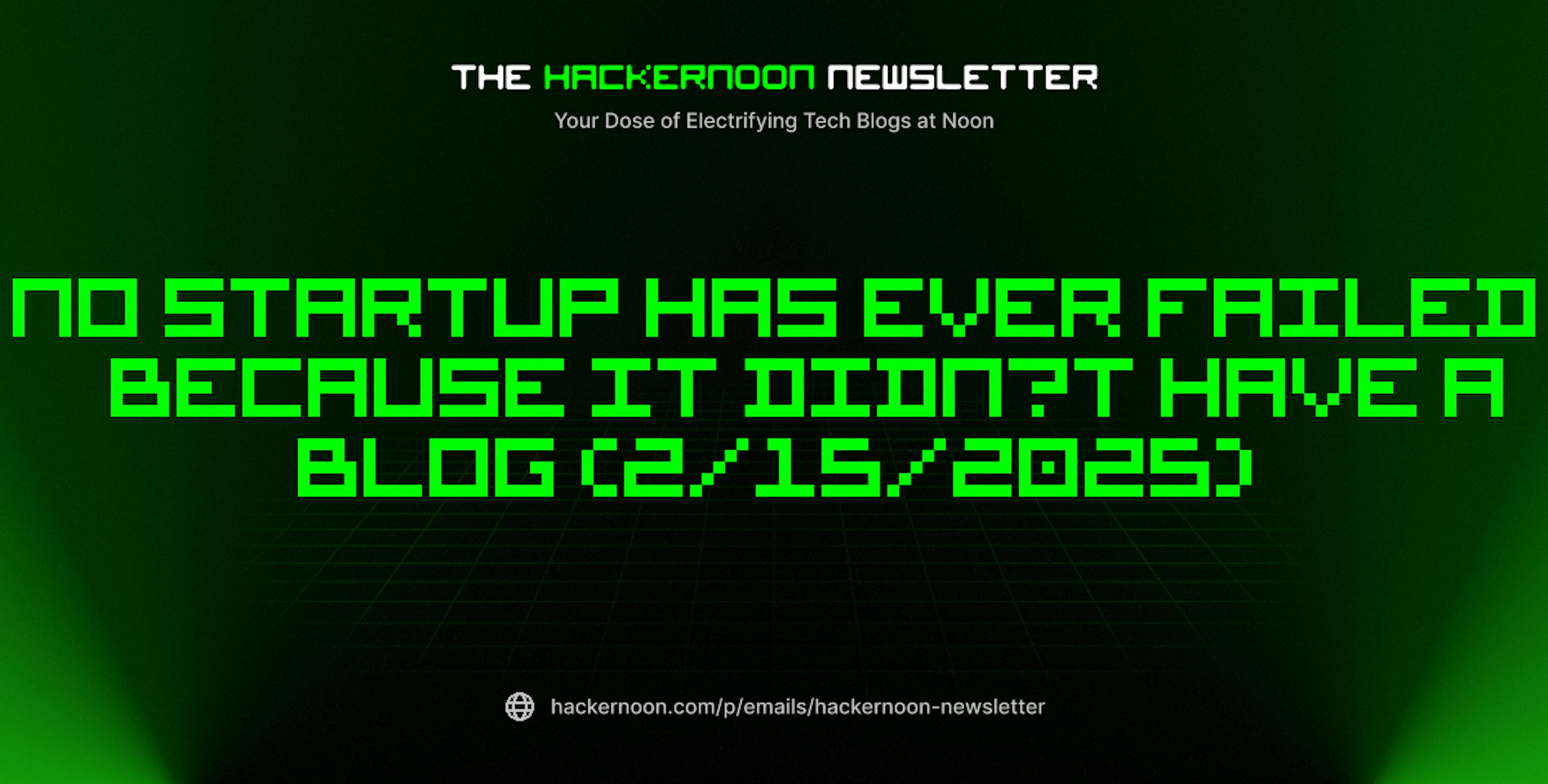 featured image - The HackerNoon Newsletter: No Startup Has Ever Failed Because it Didn’t Have a Blog (2/15/2025)