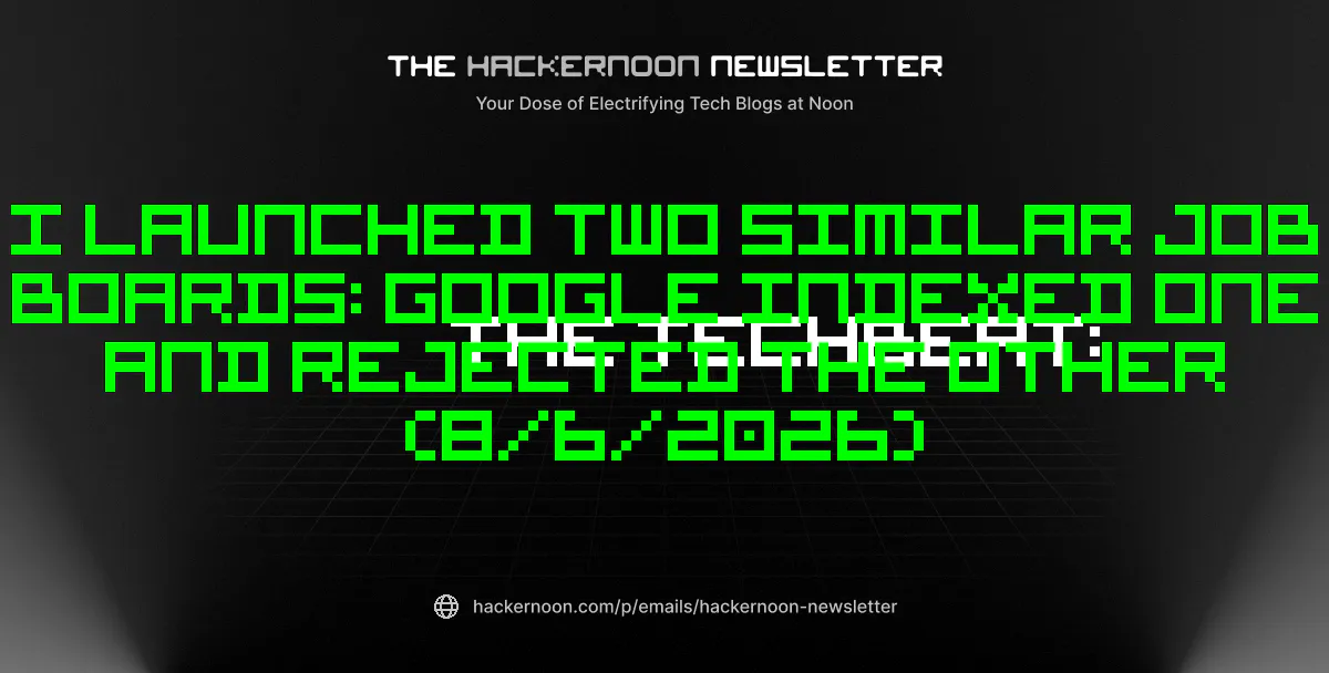 The TechBeat: I Launched Two Similar Job Boards: Google Indexed One and Rejected the Other (8/6/2026)
